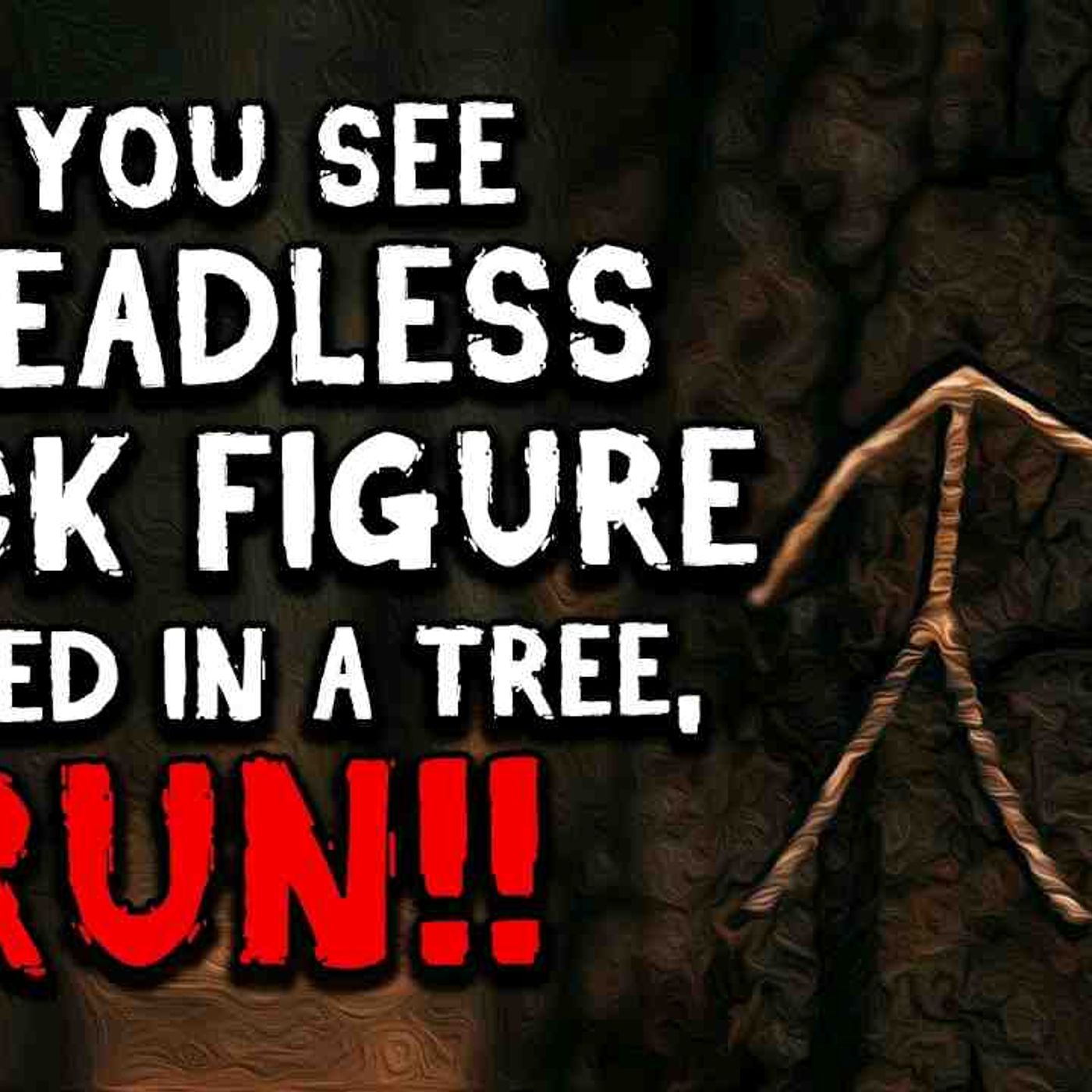 If You See a Headless Stick Figure Carved in a Tree_ RUN