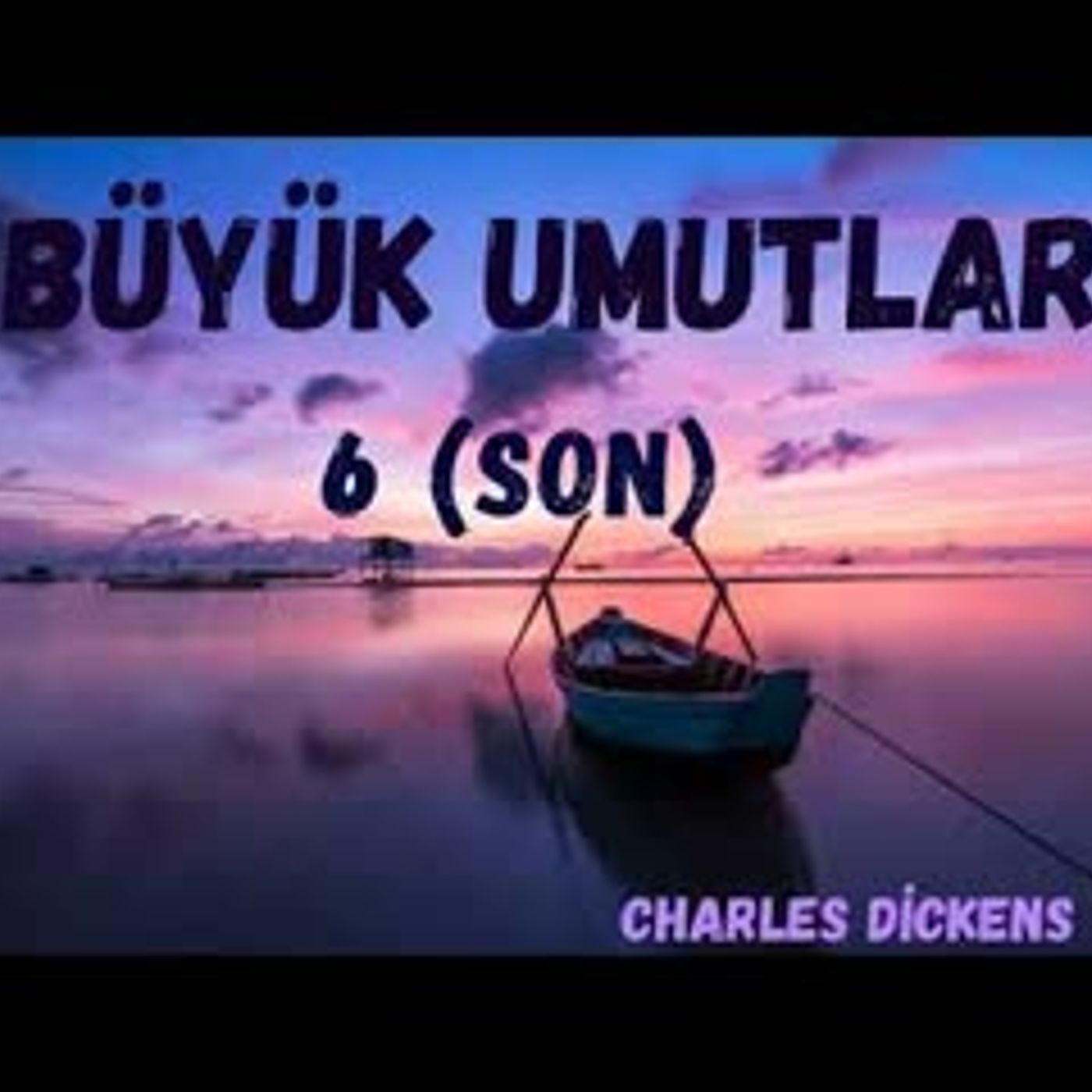 Büyük Umutlar 6 (Son Bölüm) -Charles Dıckens- (Sesli Kitap)