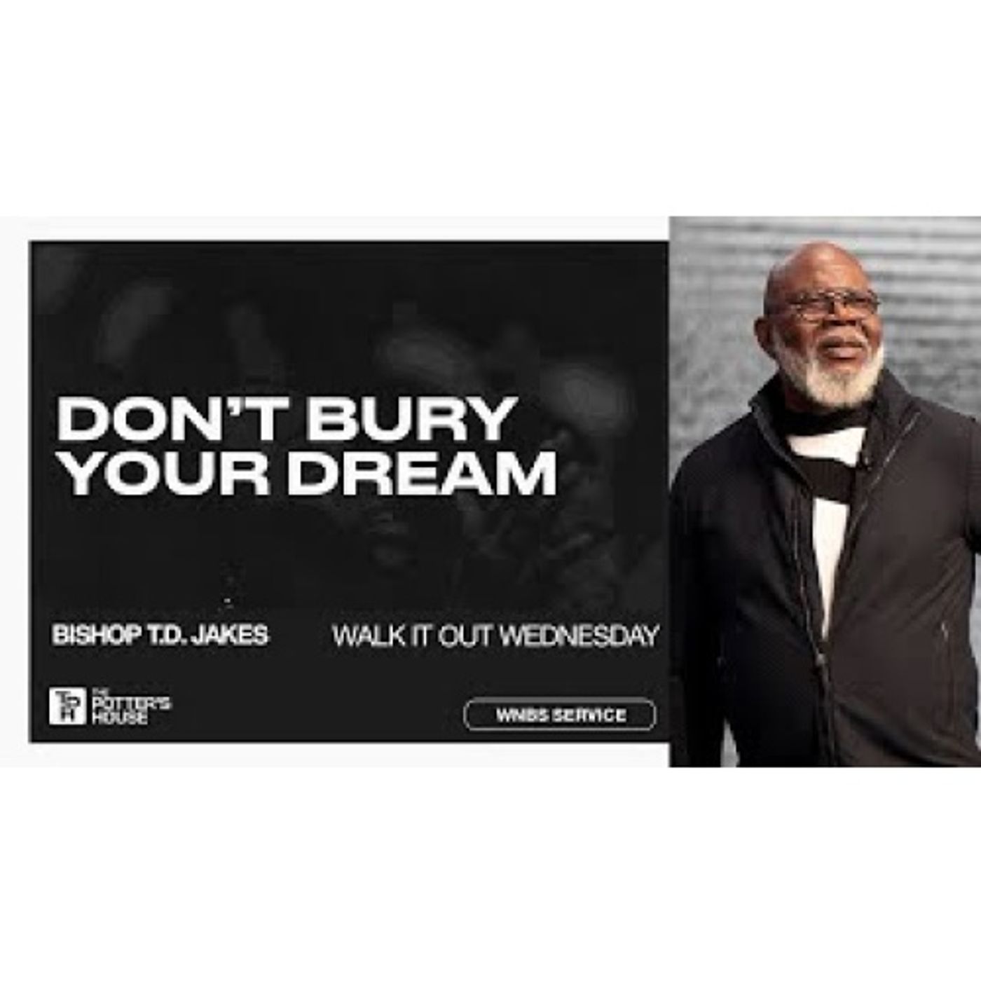 Bishop T.D. Jakes - Walk It Out Wednesday: Don't Bury Your Dream