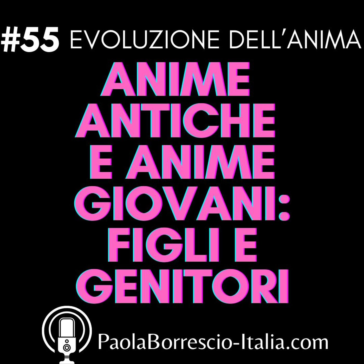 55. Anime Antiche e Anime Giovani: figli e genitori - La dinamica familiare 55. Anime Antiche e Anime Giovani: figli e genitori - La dinamica familiare