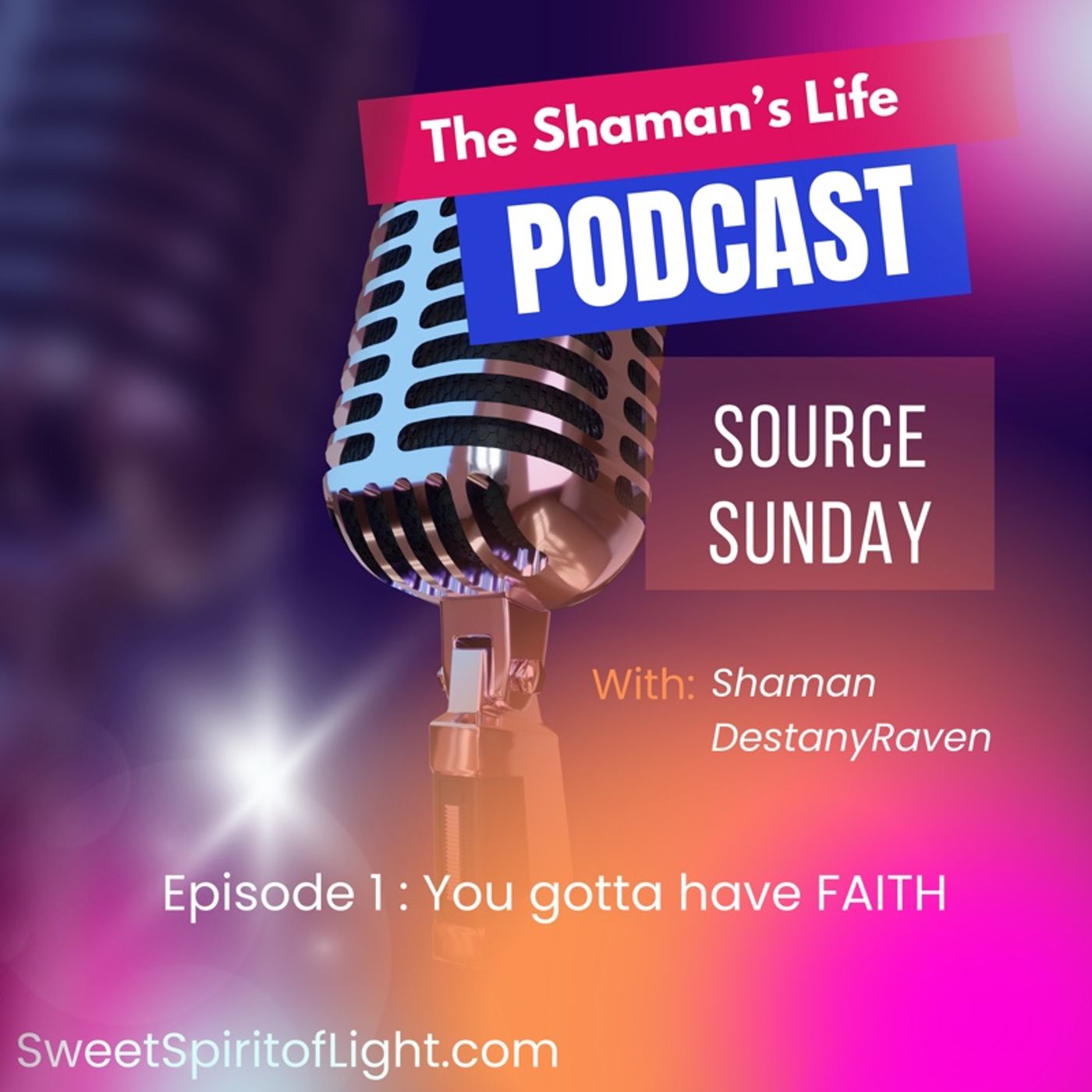 The Shaman’s Life - SOURCE SUNDAY : Episode 1 - You gotta have FAITH