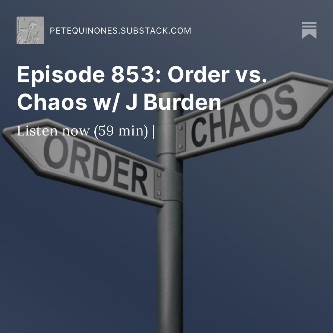 Episode 853: Order vs. Chaos w/ J Burden