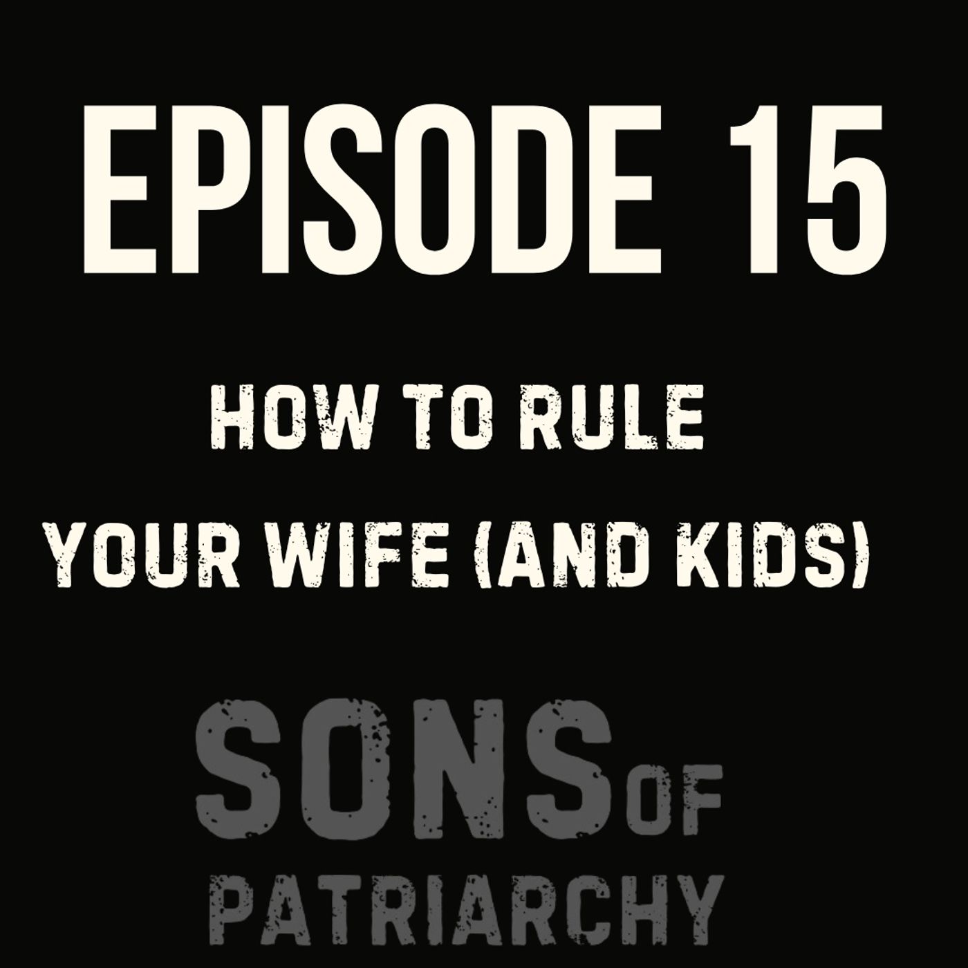 How to Rule Your Wife (and Kids)