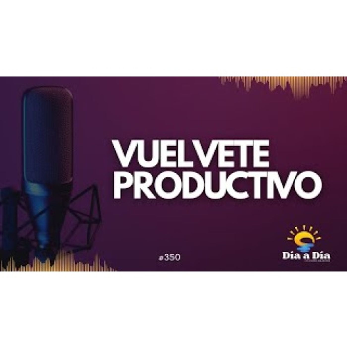 Vuelvete productivo - Día a día 350 episode artwork