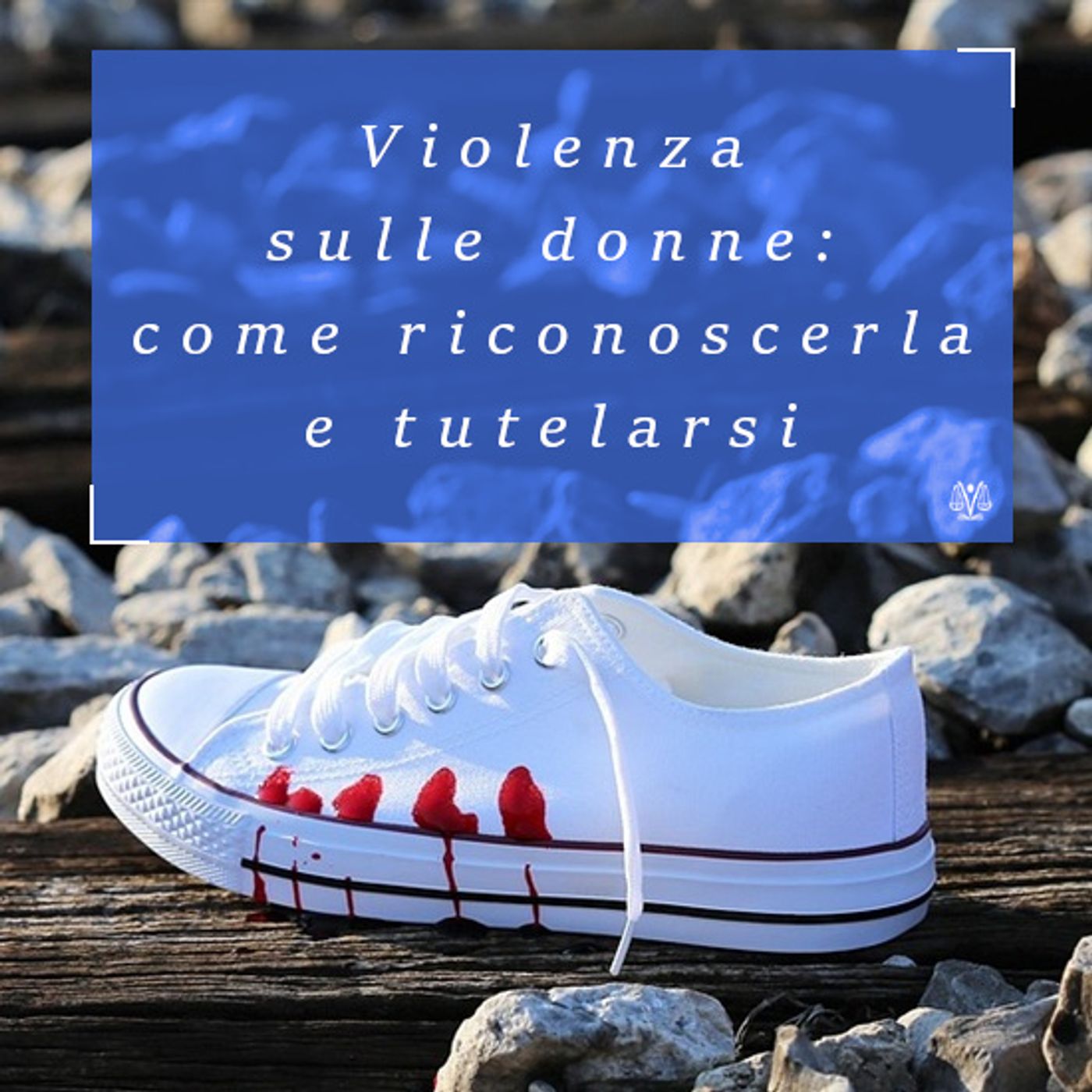 Violenza sulle donne: come riconoscerla e come tutelarsi Violenza sulle donne: come riconoscerla e come tutelarsi