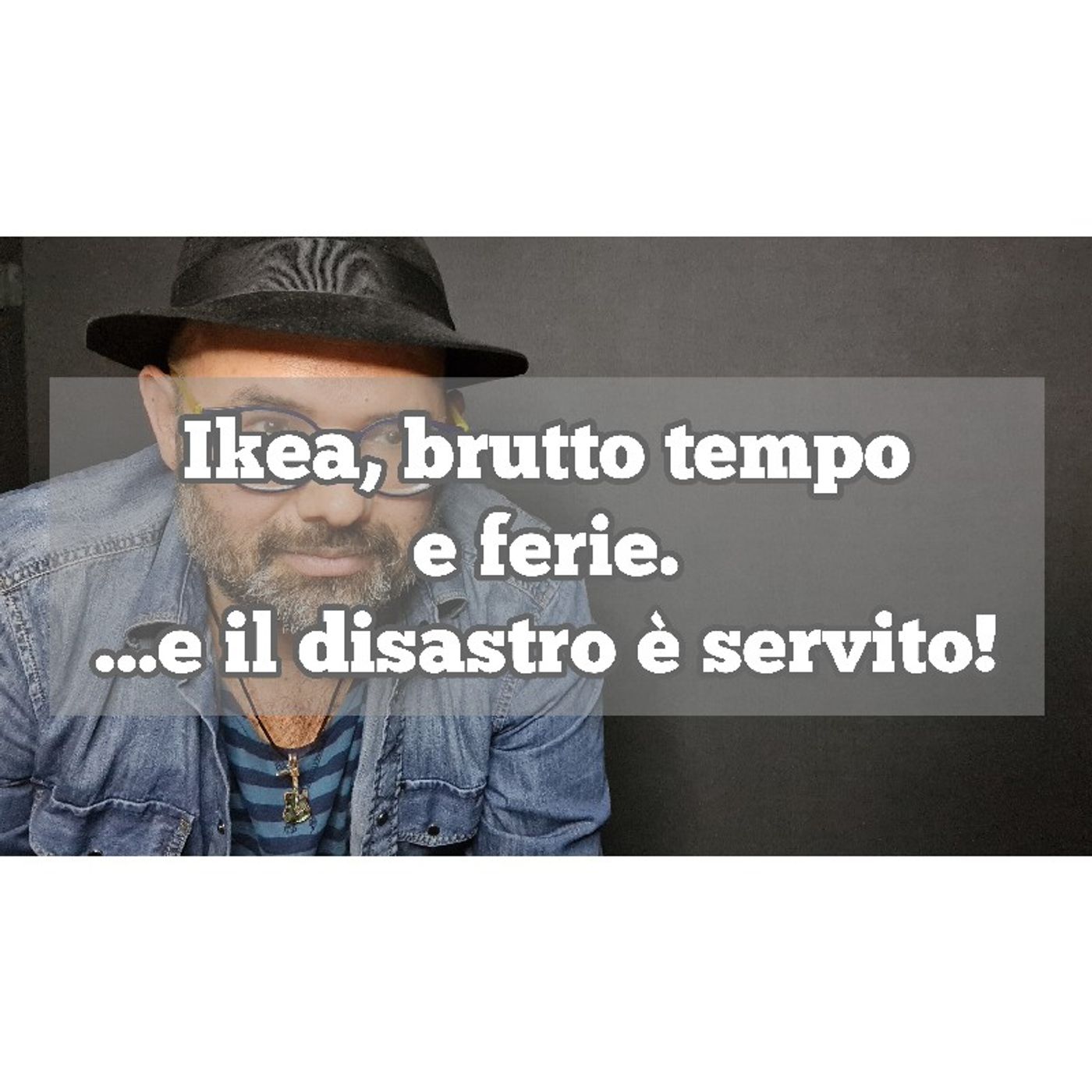 Episodio 1333 - Ikea, brutto tempo
e ferie.
...e il disastro è servito! episode artwork