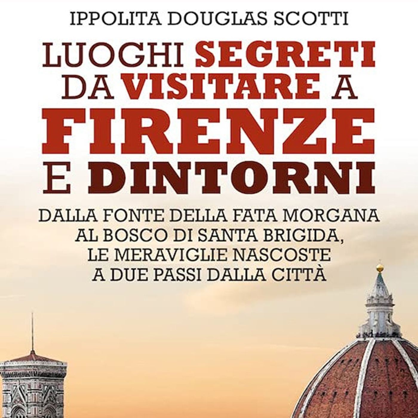 Ippolita Douglas Scotti: una vera guida per scoprire la città toscana e i suoi dintorni