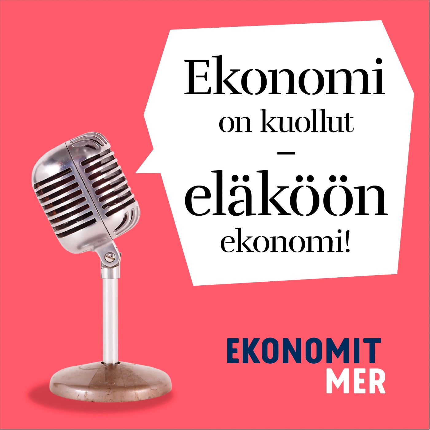 Jakso 5: Ekonomi on kuollut – eläköön ekonomi!