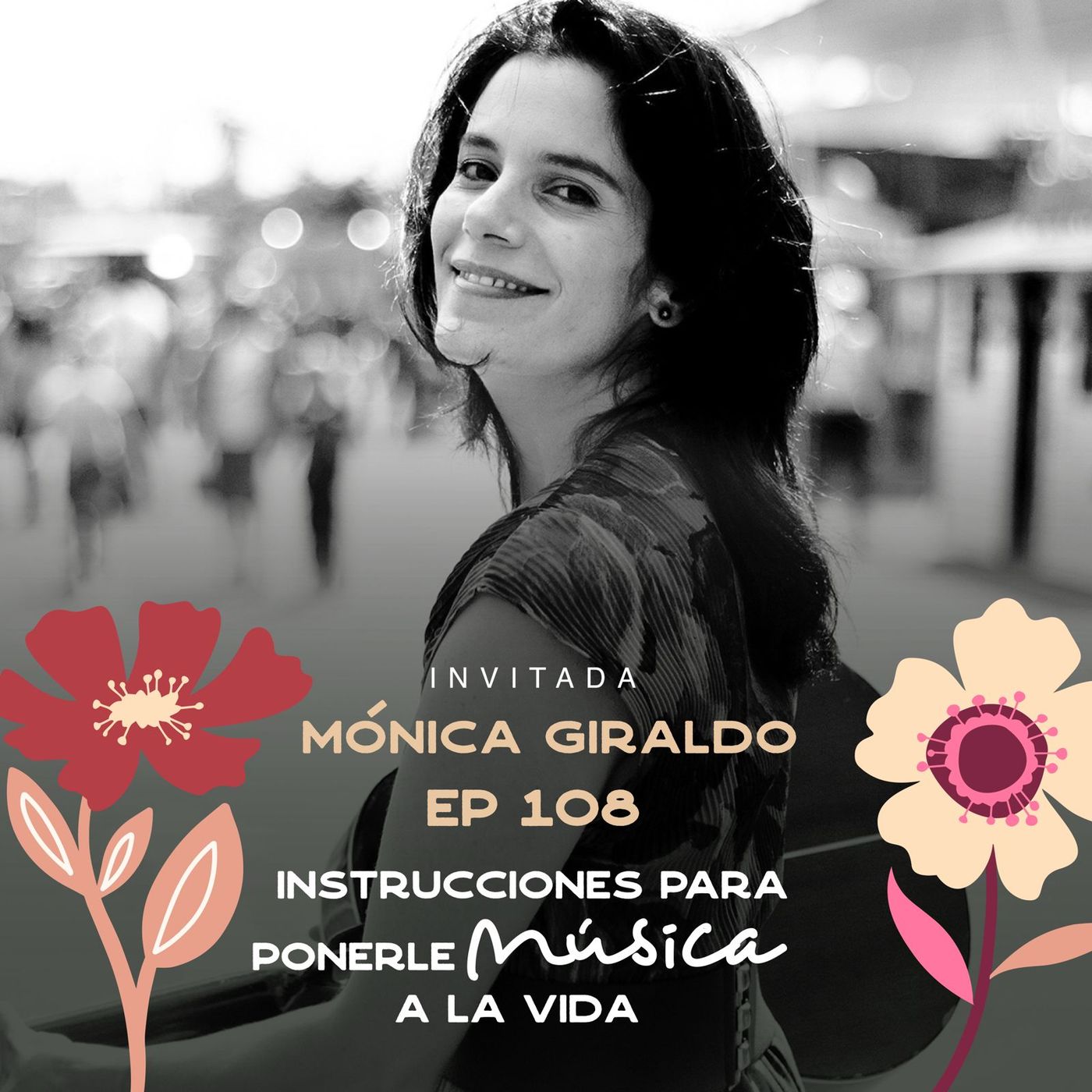 EP108 Florecer a través de la música - Mónica Giraldo - María José Ramírez Botero