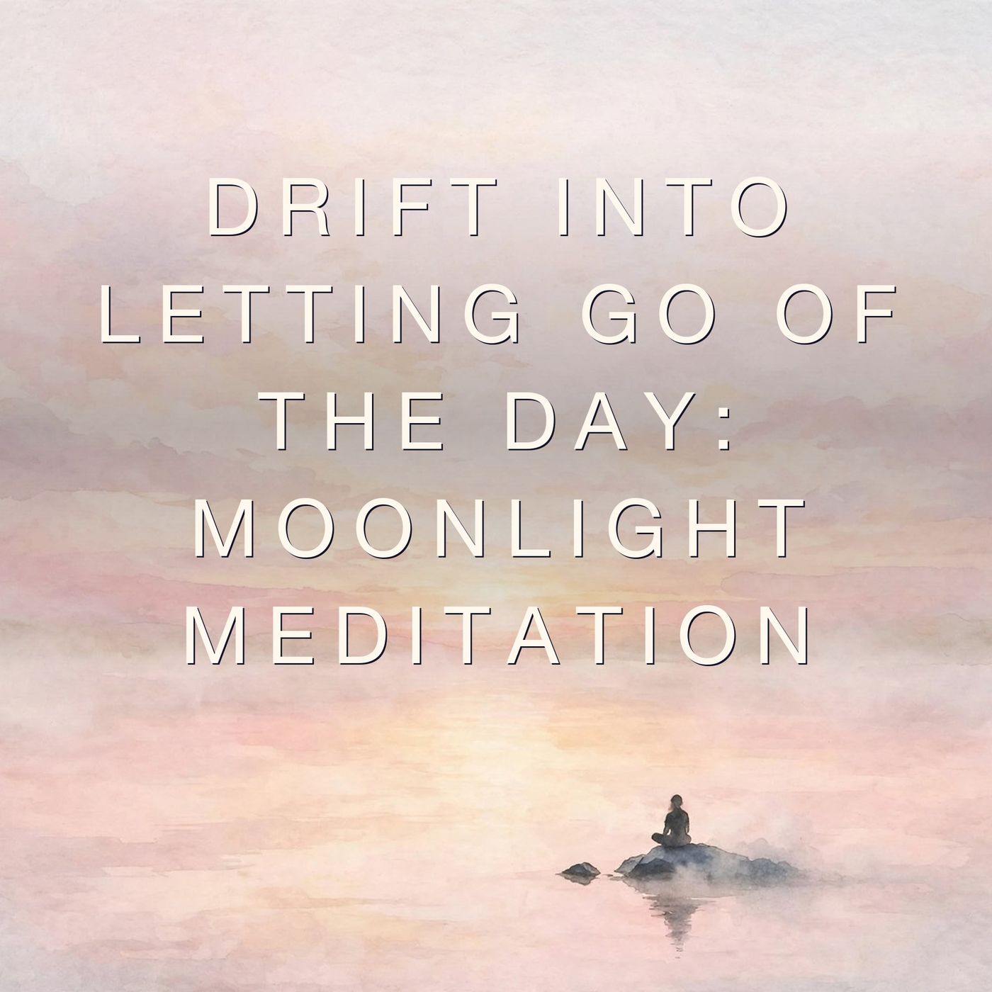 Drift Into letting go of the day: Moonlight Meditation