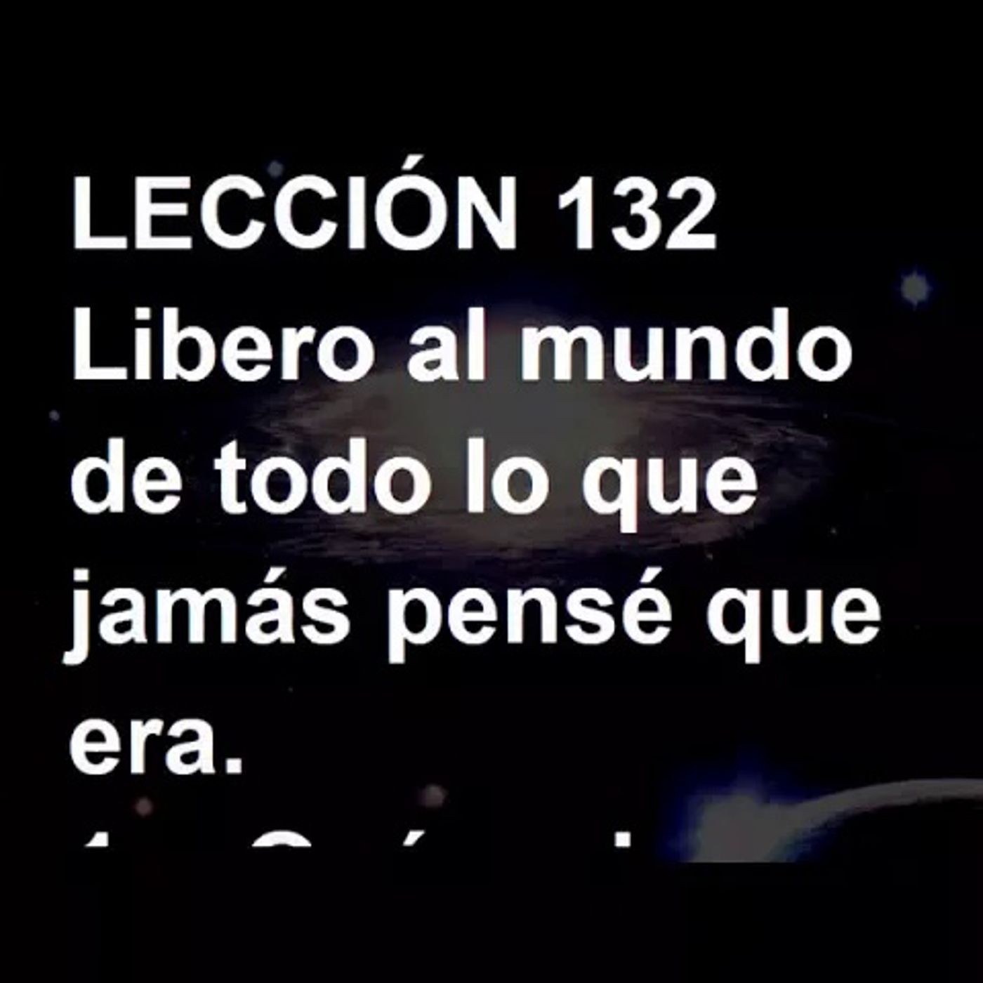 LECCIÓN 132 - Libro de Ejercicios. Un Curso de Milagros (Audiolibro) episode artwork