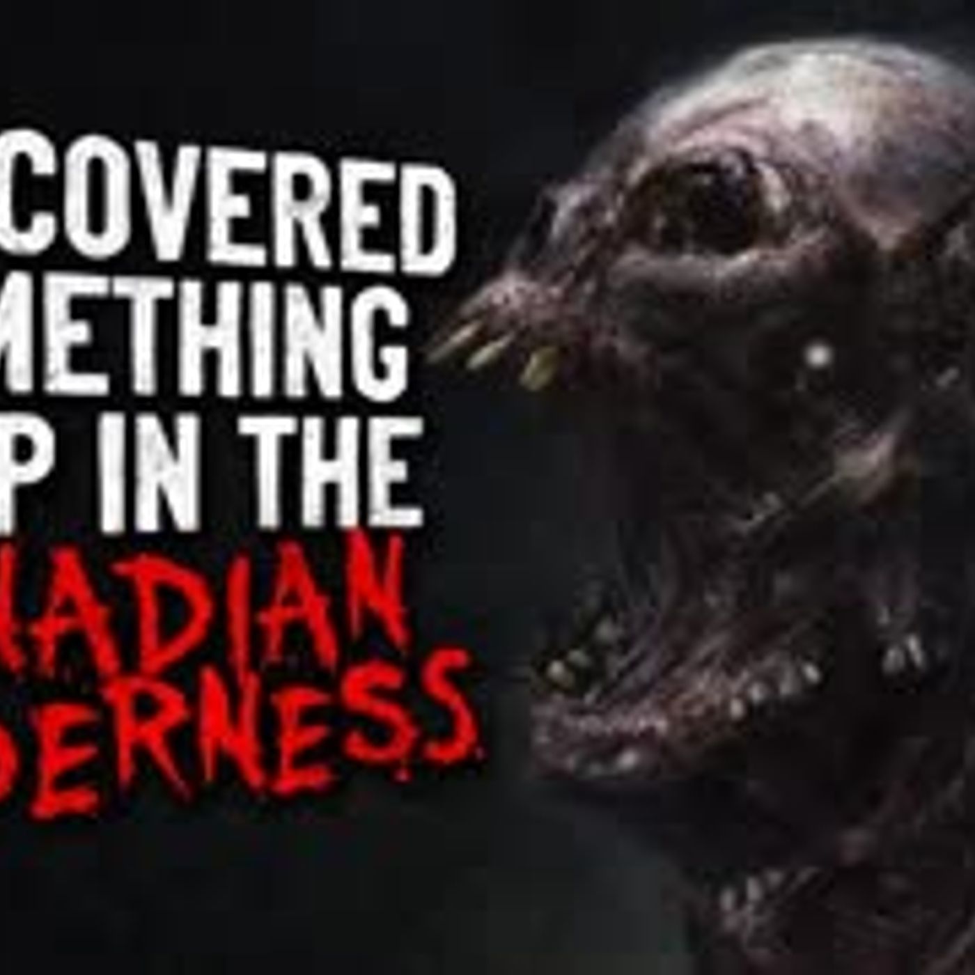 "I Discovered Something Deep in the Canadian Wilderness" Creepypasta