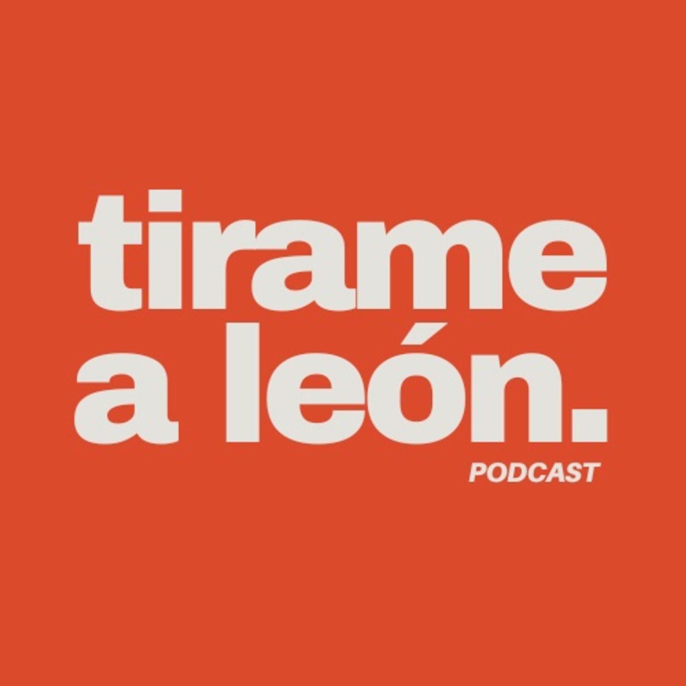 Tirame a león podcast artwork