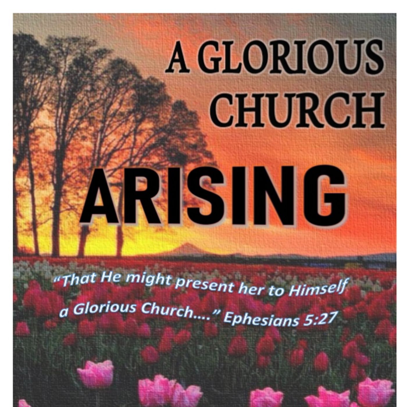 Sep 2019 "A Glorious Church is Arising"