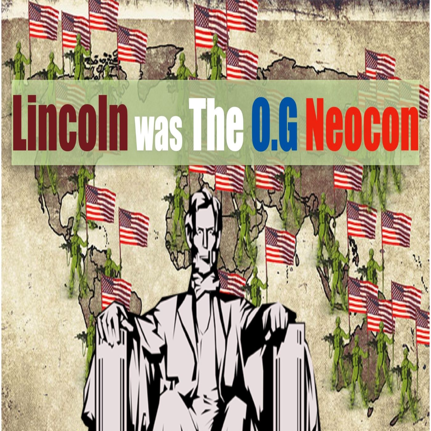 Ep.13- Lincoln Was The O.G Neocon episode artwork