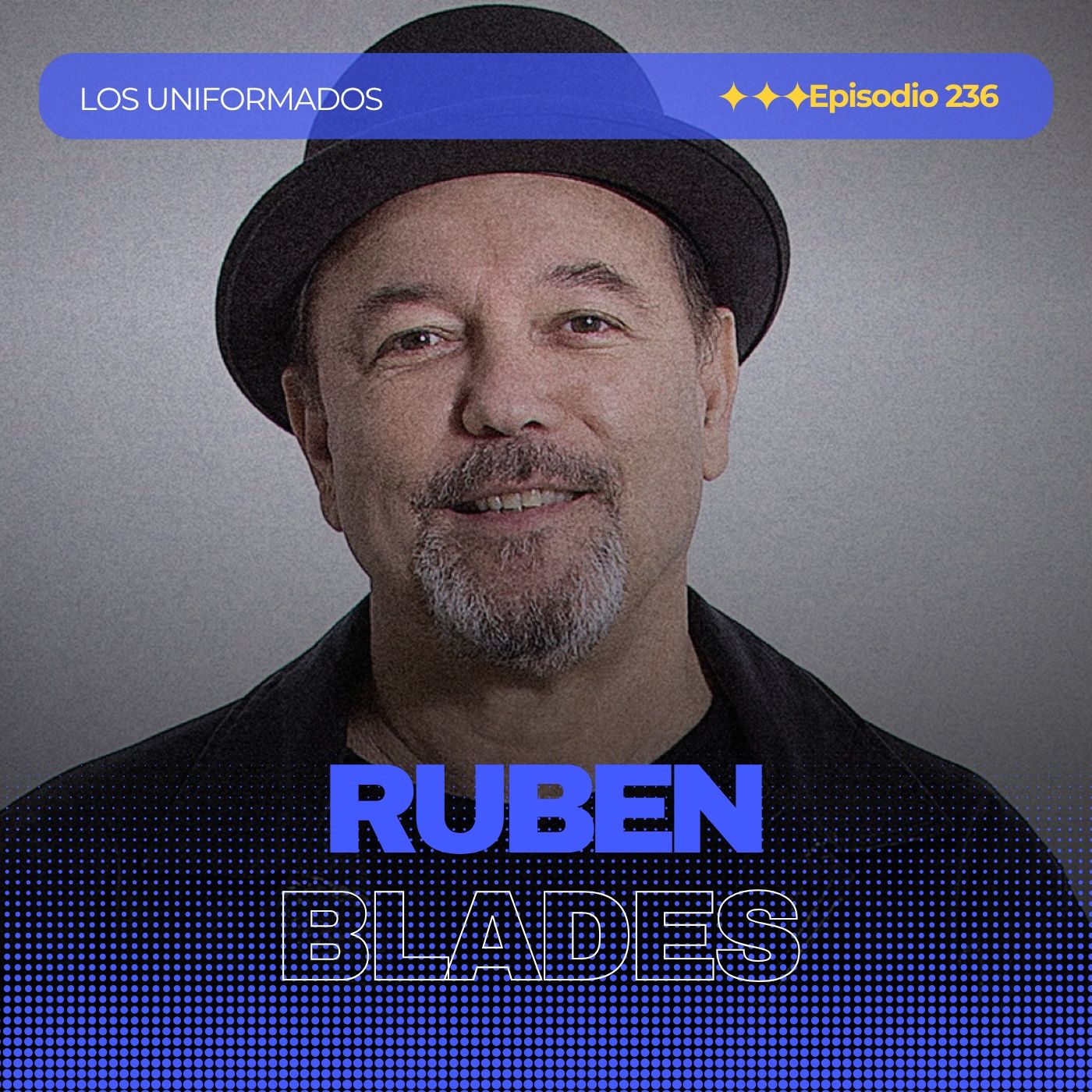 #Episodio236 | Rubén Blades: La Historia del Poeta de la Salsa | Éxitos, Música y Legado | Los Uniformados