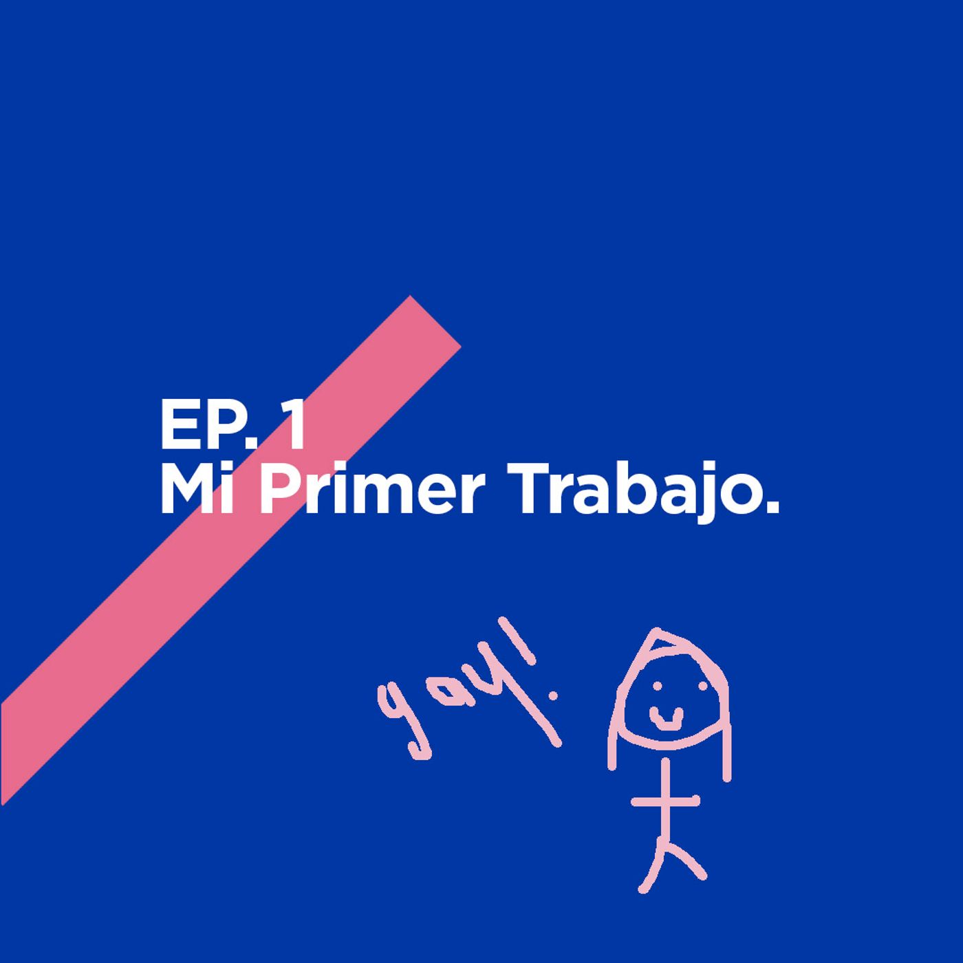 EP. 1 - Mi Primer Trabajo