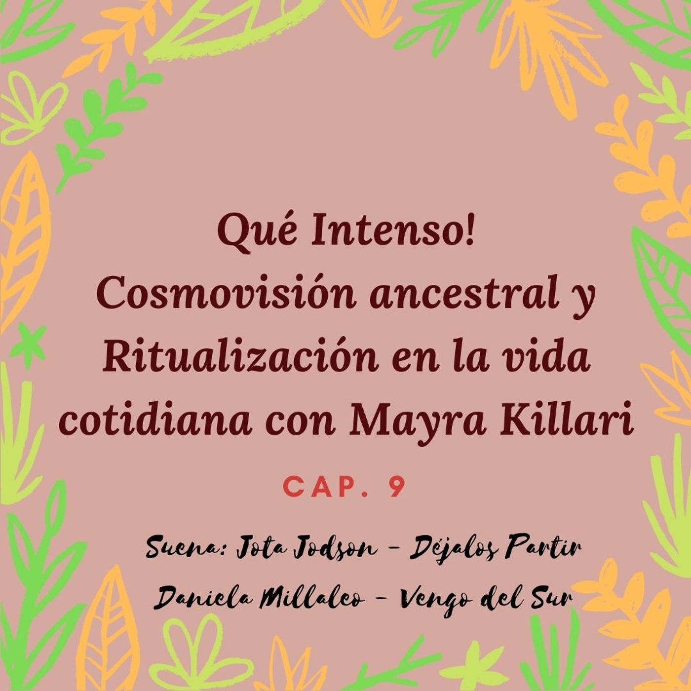 Qué Intenso cap. 9 - Cosmovisión Ancestral y Ritualización en la vida cotidiana con Mayra Killari