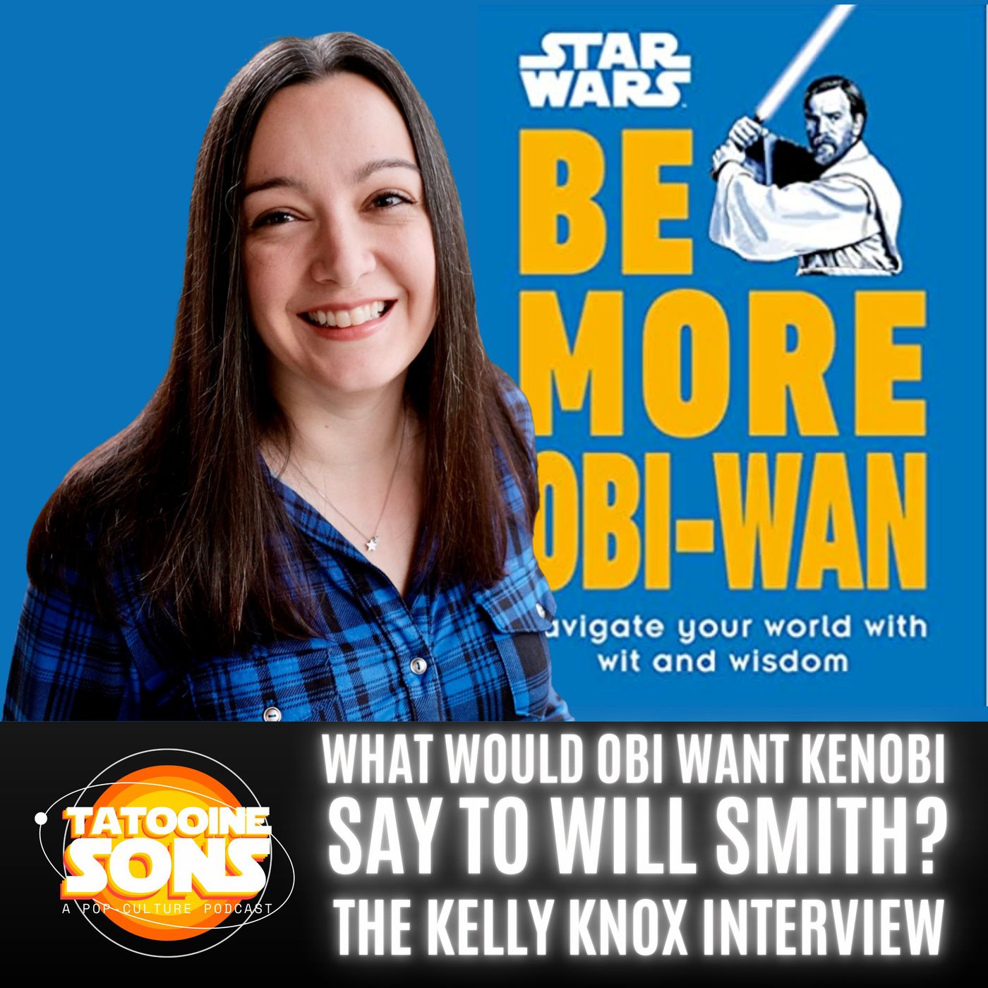 What Would Obi Wan Kenobi Say to Will Smith? The Kelly Knox Interview