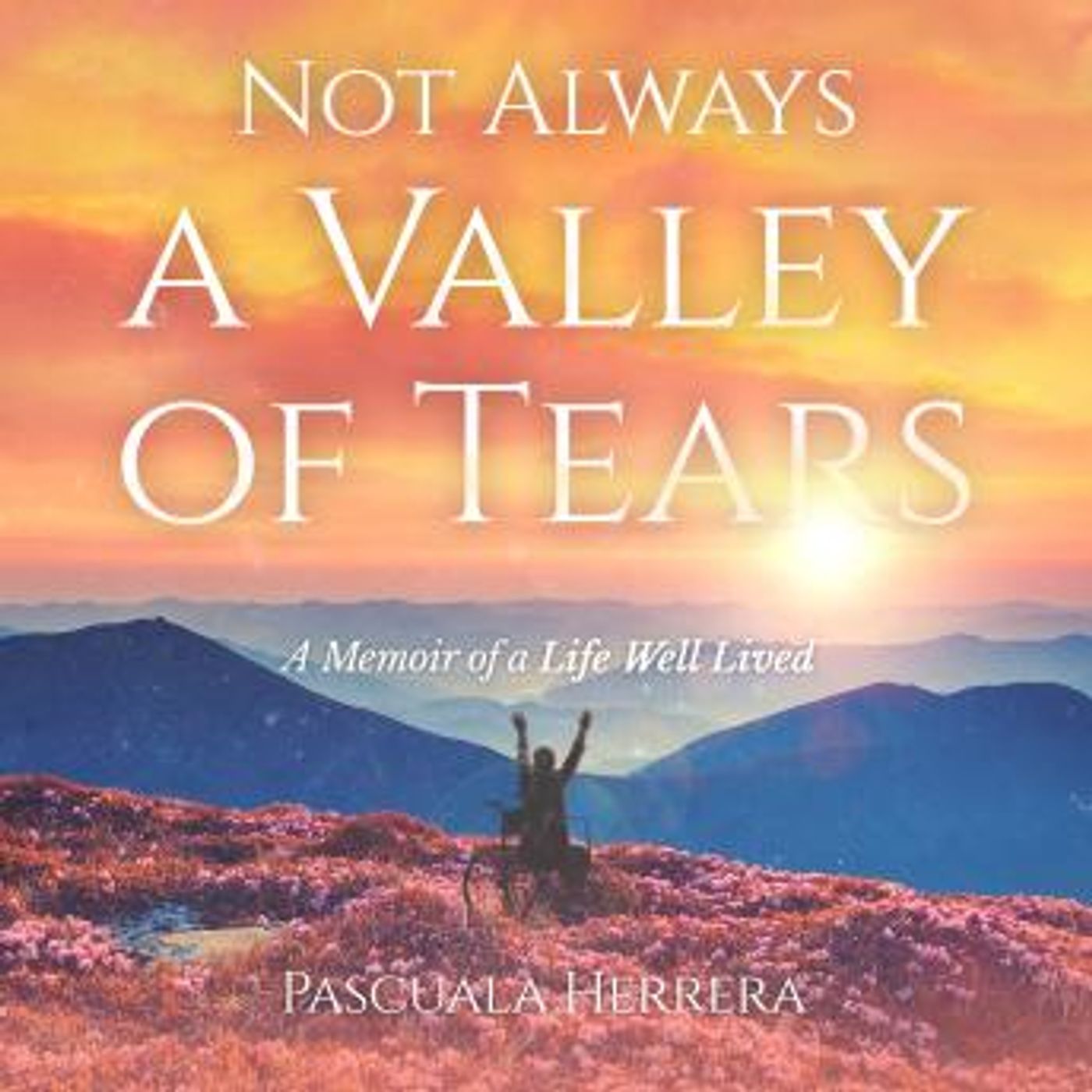 [English] - Not Always a Valley of Tears: A Memoir of a Life Well Lived by Pascuala Herrera episode artwork