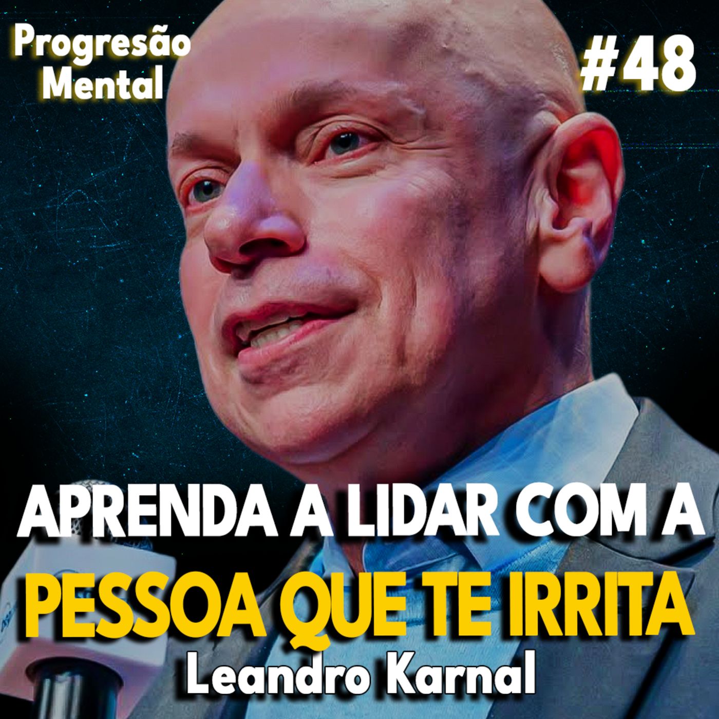 Progressão Mental 48 | APRENDA A LIDAR COM A PESSOA QUE TE IRRITA! feat Leandro Karnal