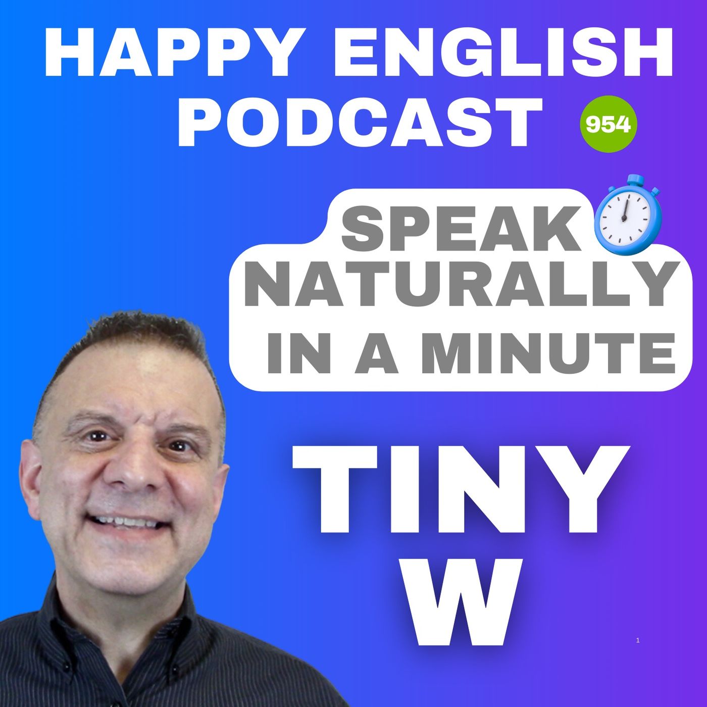 954 - The Tiny W - Speak Naturally in a Minute | Happy English