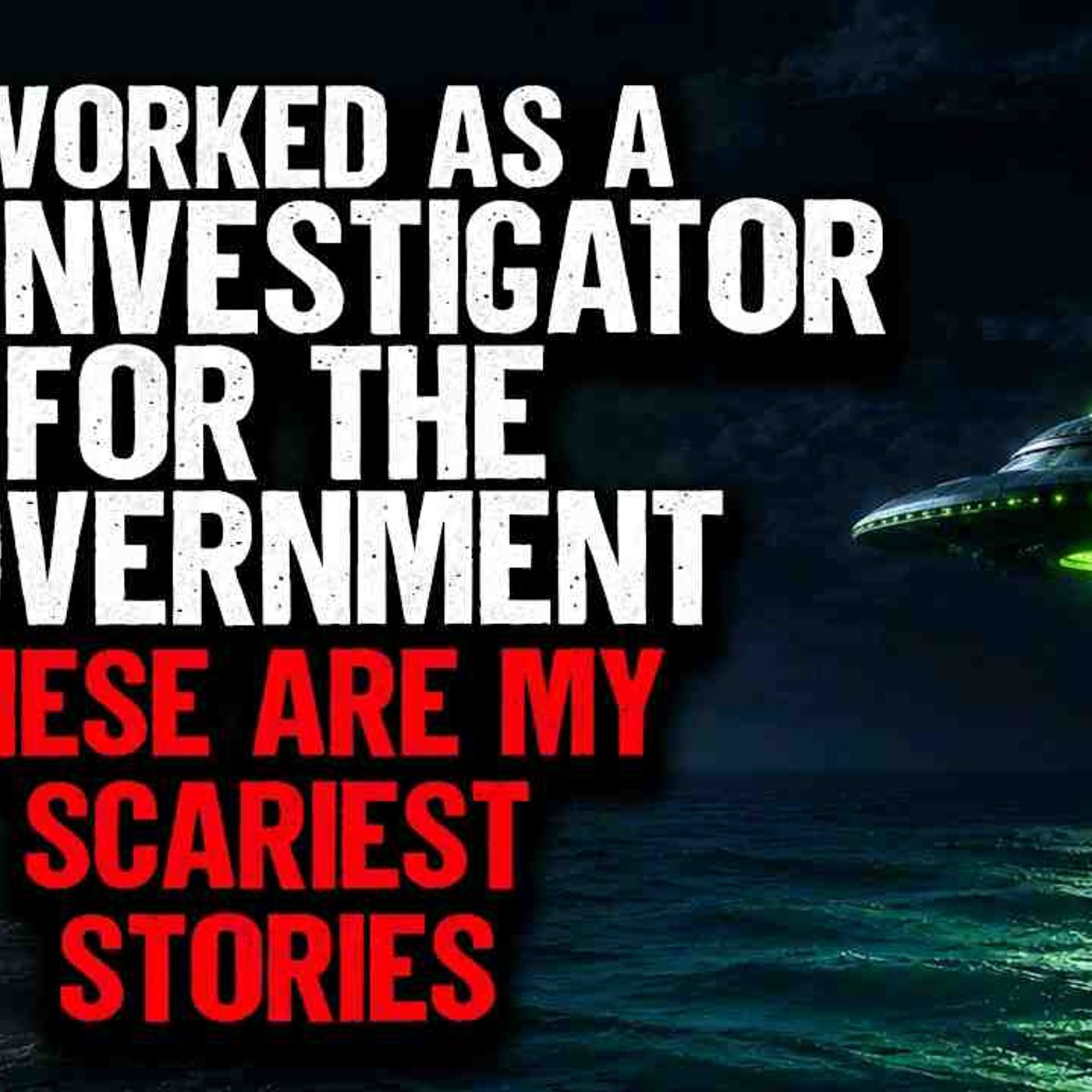I Worked as a UFO Investigator for the Government. These are my SCARIEST Stories episode artwork