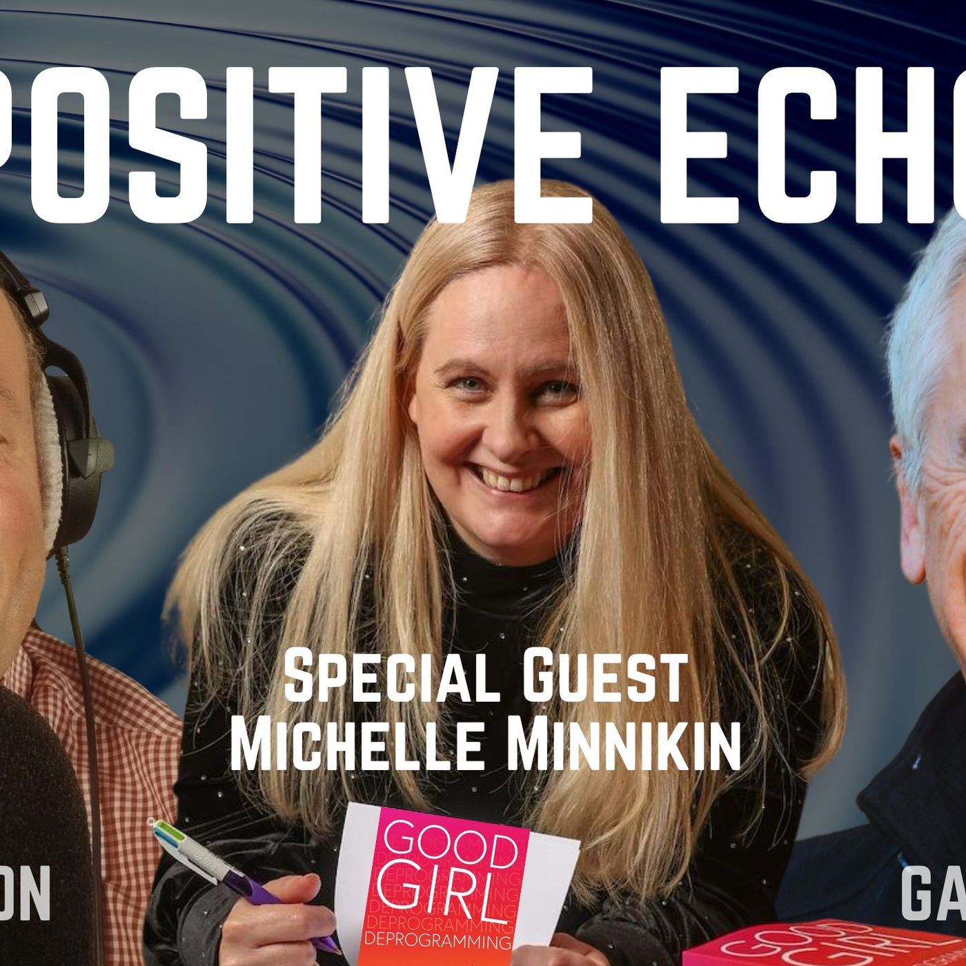 Good Girl Deprogramming with Michelle Minnikin – Positive Echo Podcast Ep. 7 – 4th June ’25