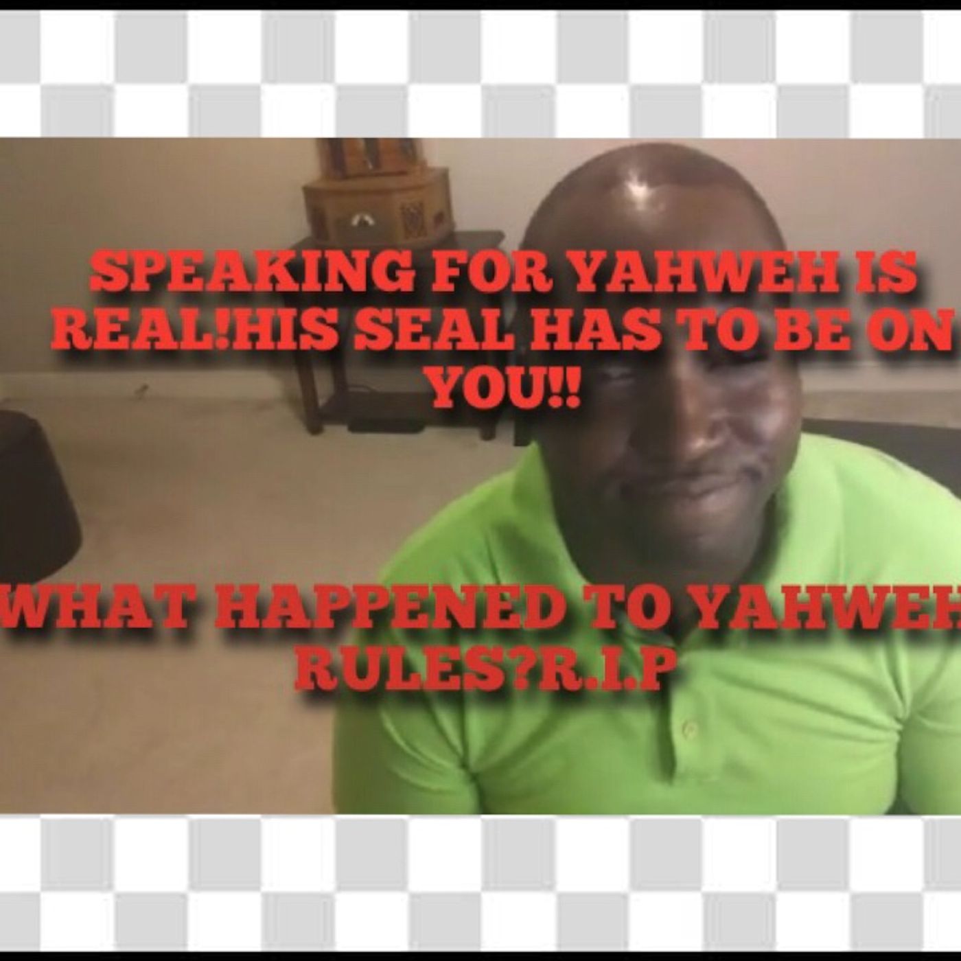 WHERE IS YAHWEH RULES!!U MUST HAVE YAHWEHS SEAL ON YOU TO SPEAK THIS TRUTH! episode artwork