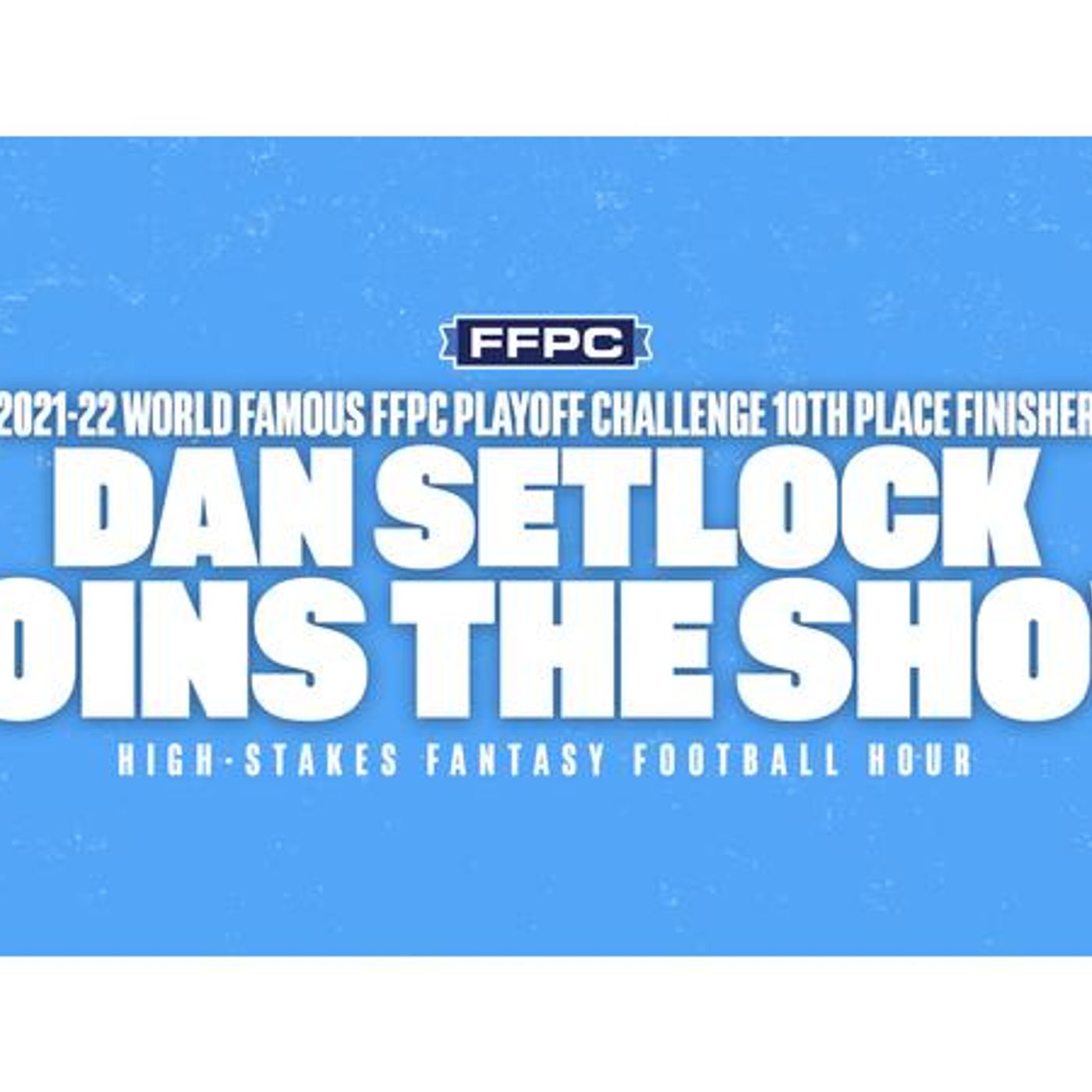 2021-22 World Famous FFPC Playoff Challenge 10th Place Finisher Dan Setlock episode artwork