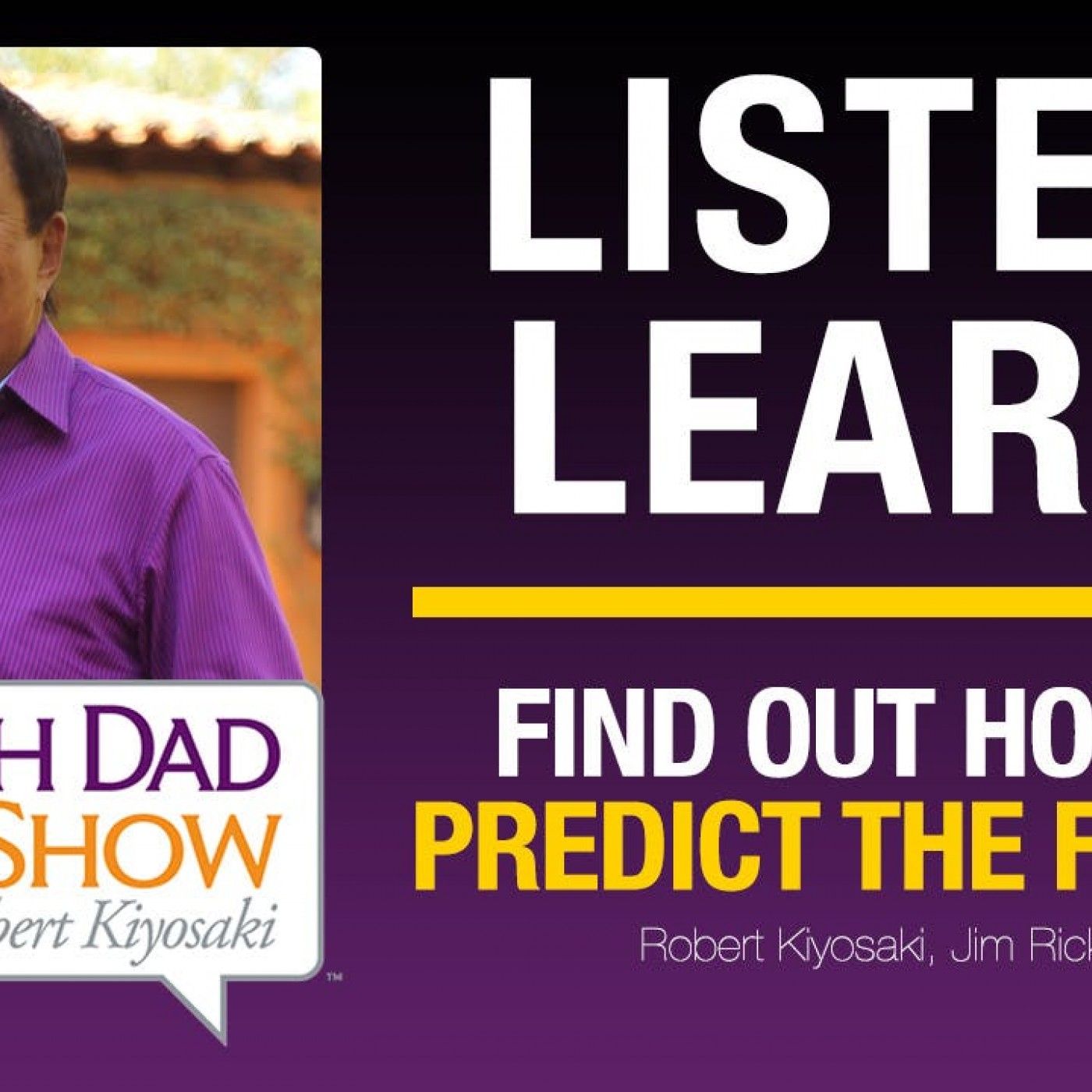 FIND OUT HOW TO PREDICT THE FUTURE—Robert Kiyosaki, Jim Rickards