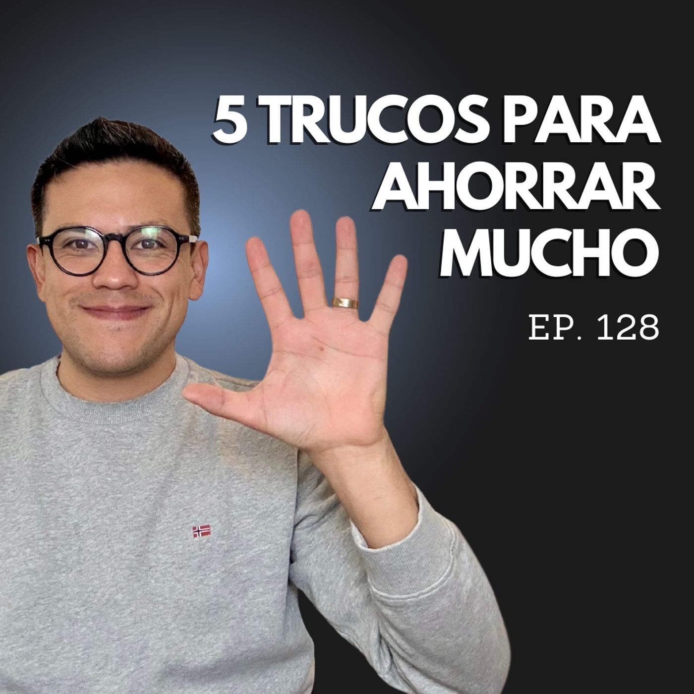 Ep. 128 - Así puedes Ahorrar Dinero AUNQUE Ganes Poco: 5 Hábitos Infalibles episode artwork