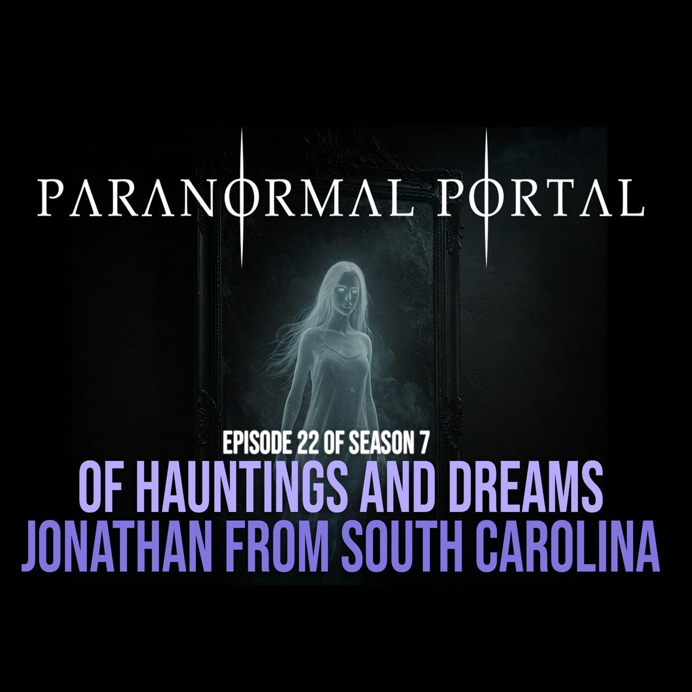 S7EP22 - Of Hauntings And Dreams - Jonathan From South Carolina episode artwork