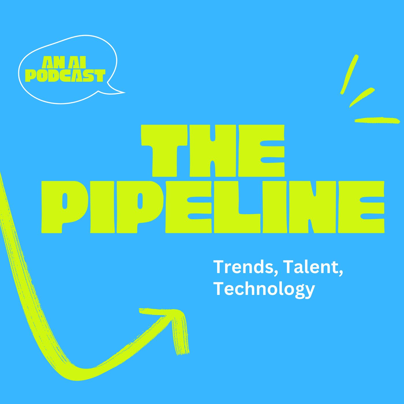 The Pipeline - Trends, Talent, and Technology.