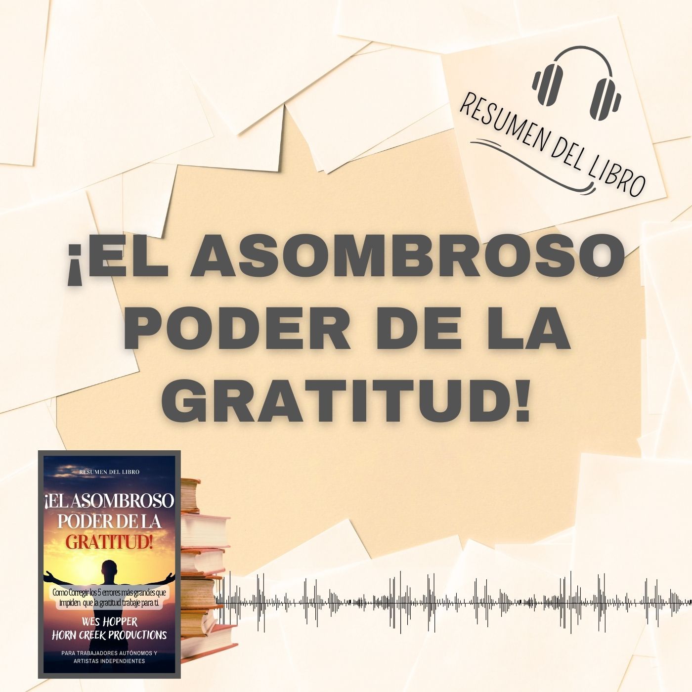 ¡EL ASOMBROSO PODER DE LA GRATITUD! 📗 Resumen del Libro - Ideas Clave de WES HOPPER y HORN CREEK (Baja tu PDF📥)