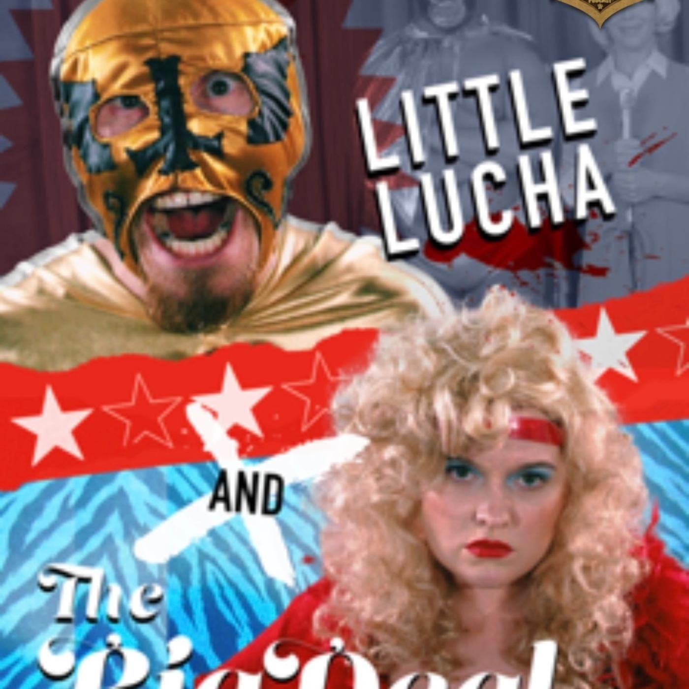 TMPT Feature Show: Little Lucha and the Big Deal — TMPT Empire cover