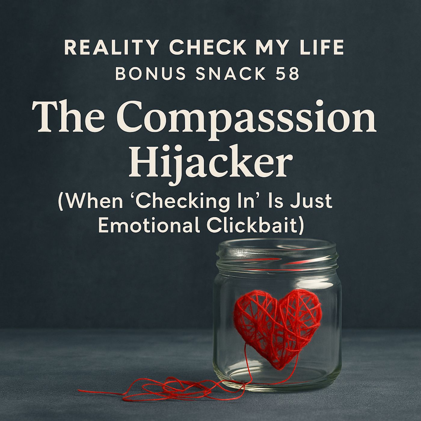 Bonus Snack E58: The Compassion Hijacker (When ‘Checking In’ Is Just Emotional Clickbait) episode artwork
