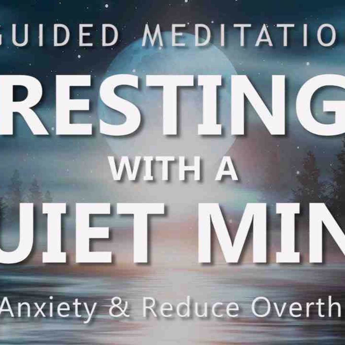 Guided Meditation for Resting with a Quiet Mind - Calm Down Anxiety _ Reduce Overthinking episode artwork