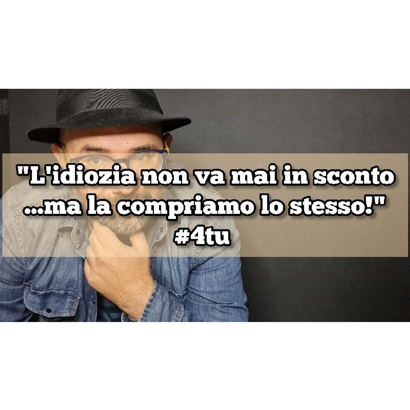 Episodio 1429 - "L'idiozia non va mai in sconto...ma la compriamo lo stesso!" 4tu episode artwork