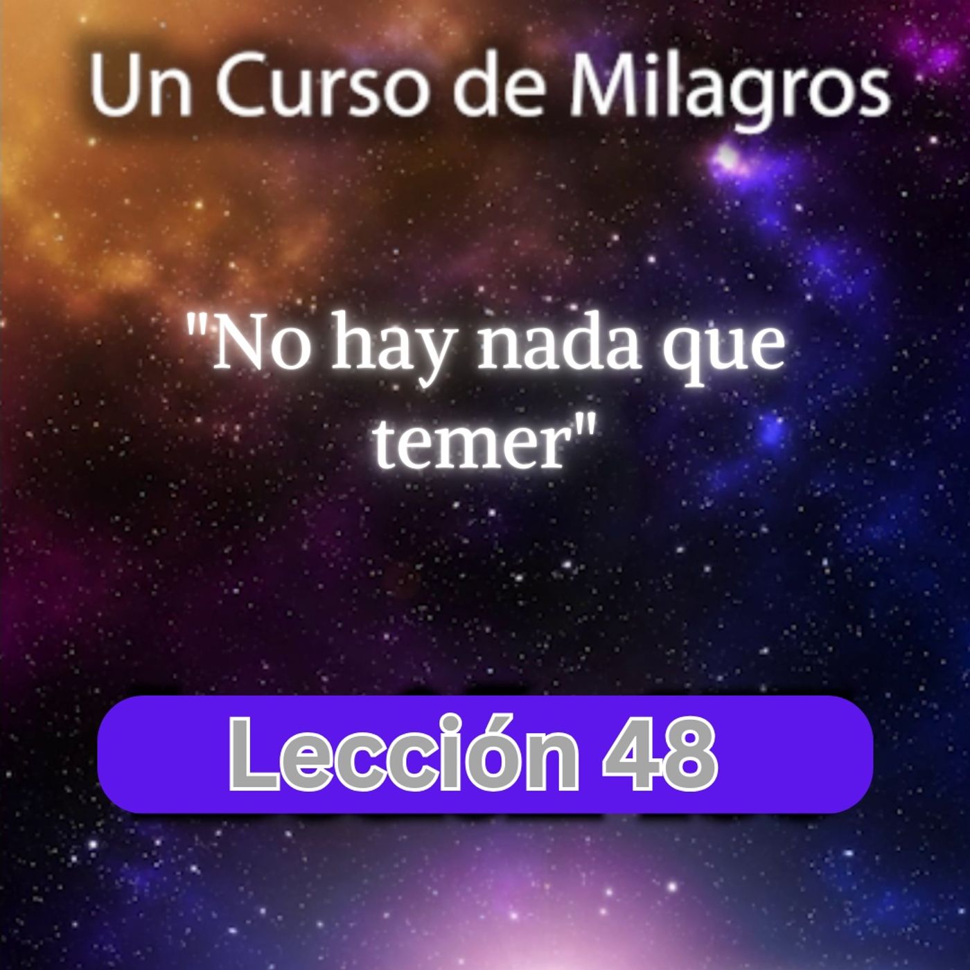 LECCIÓN 48 - No hay nada que temer. Libro de Ejercicios. Un Curso de Milagros (con fondo musical) episode artwork