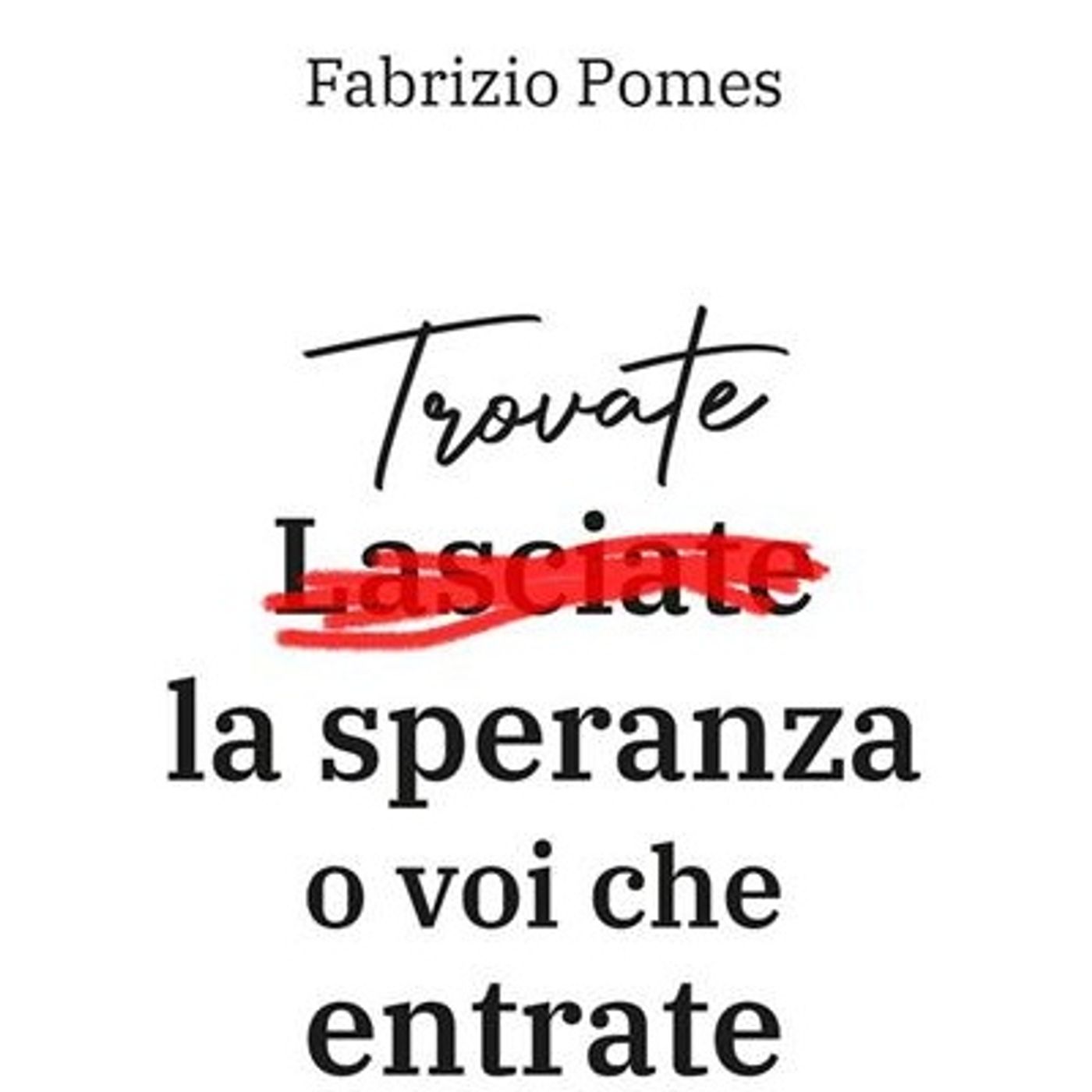 Fabrizio Pomes "Trovate la speranza o voi che entrate" episode artwork