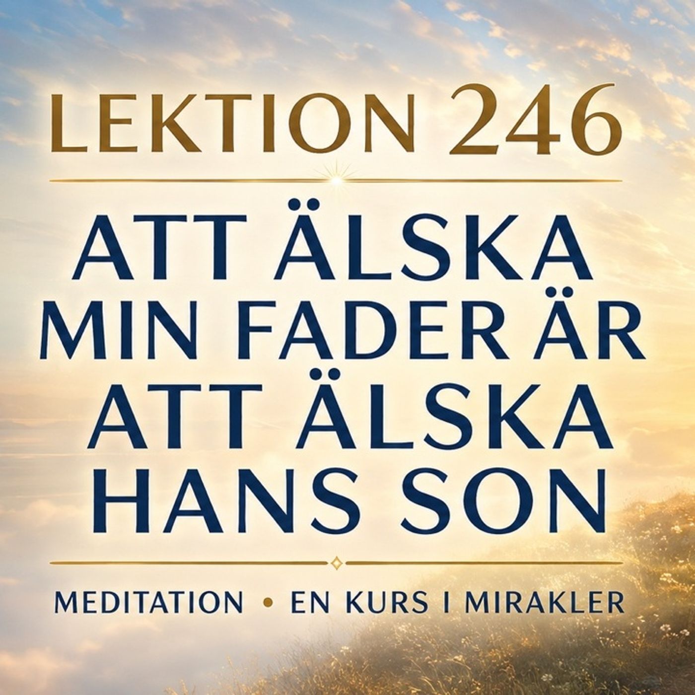 183 Lektion 246 – Att älska min Fader är att älska Hans Son | Meditation | En Kurs i Mirakler episode artwork