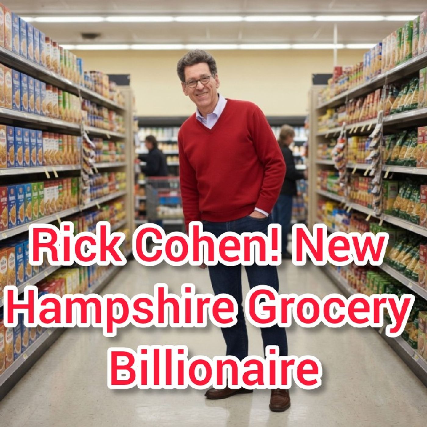 Rick Cohen! New Hampshire Grocery Billionaire! episode artwork