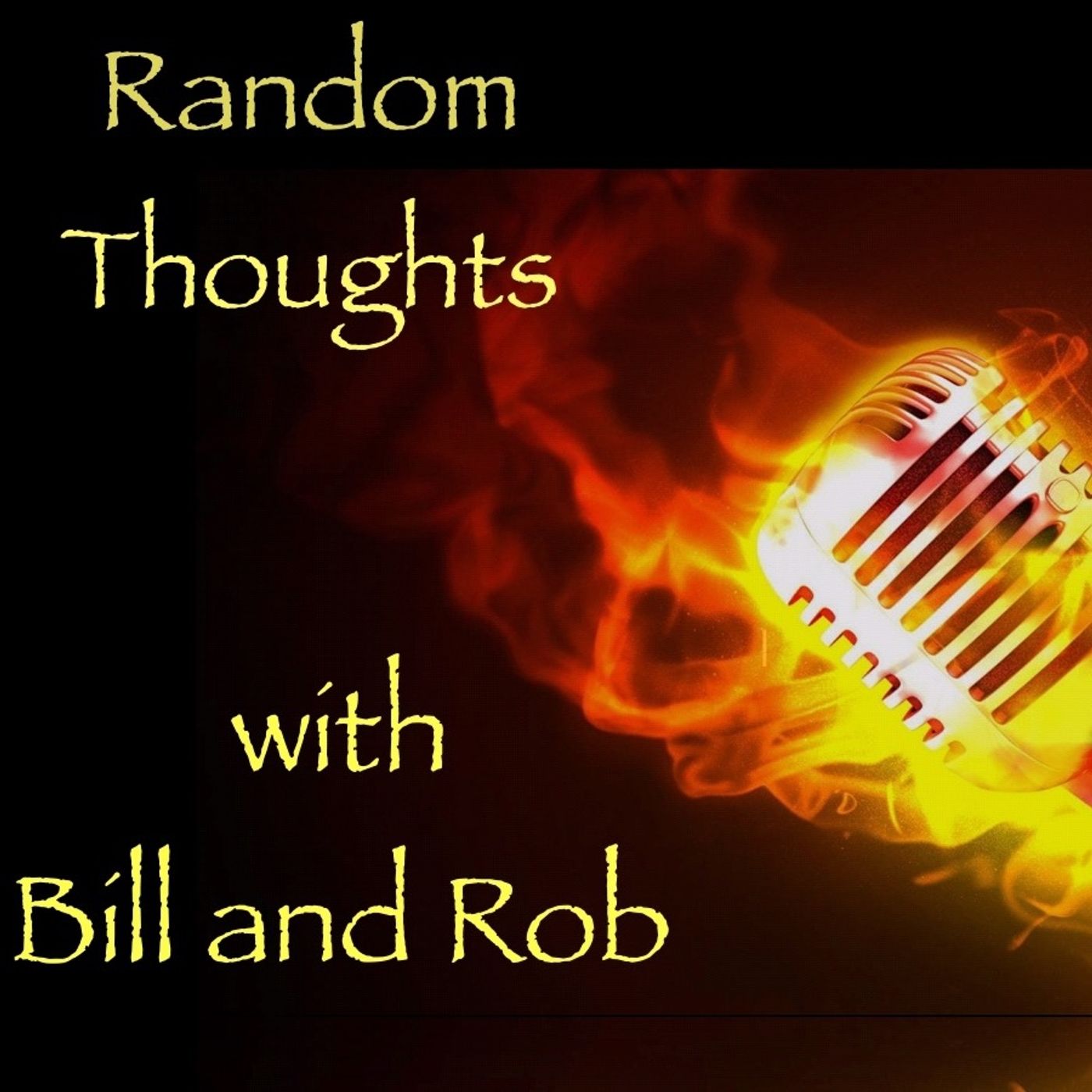 Random Thoughts with Bill and Rob