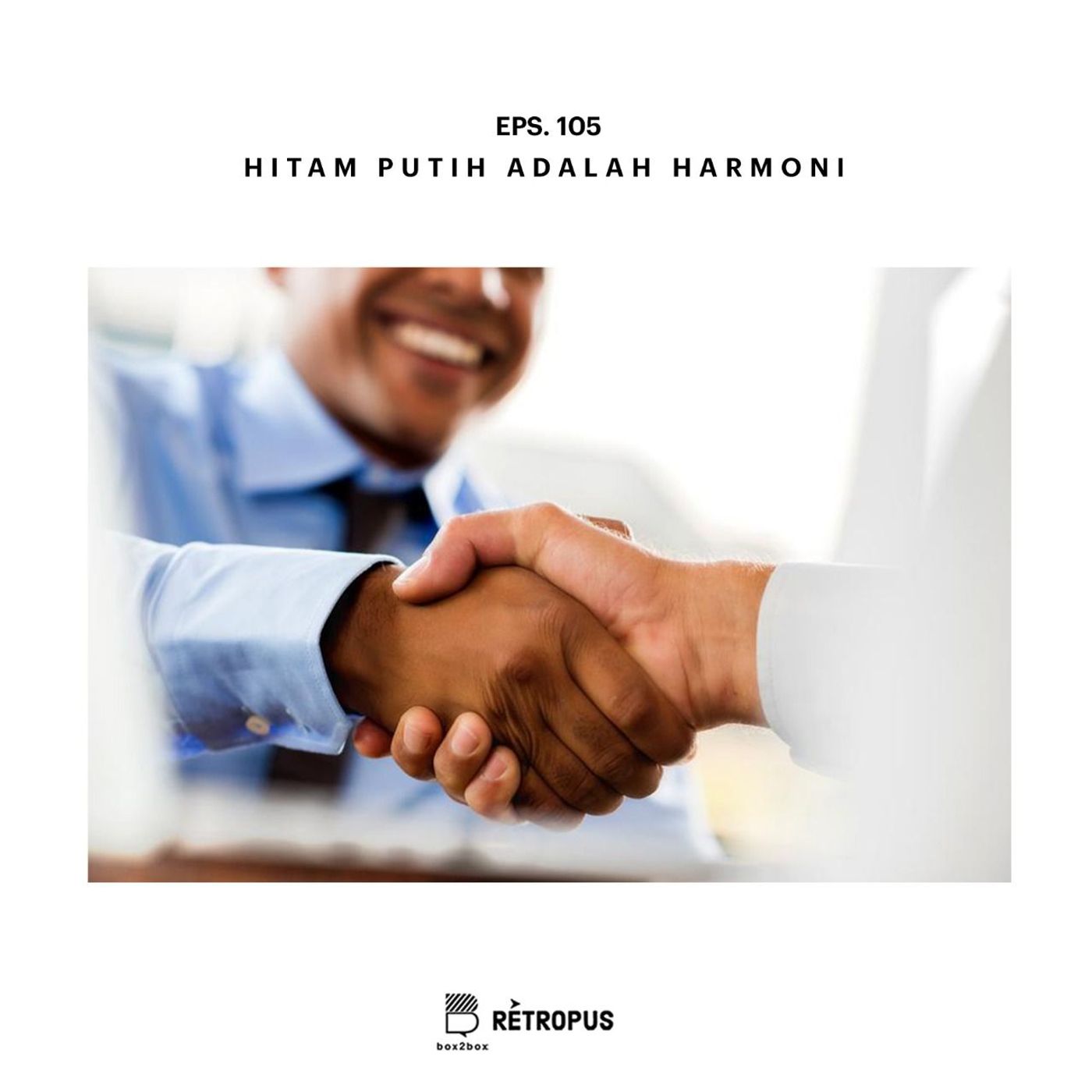 Eps 107: Hitam Putih adalah Harmoni Eps 107: Hitam Putih adalah Harmoni