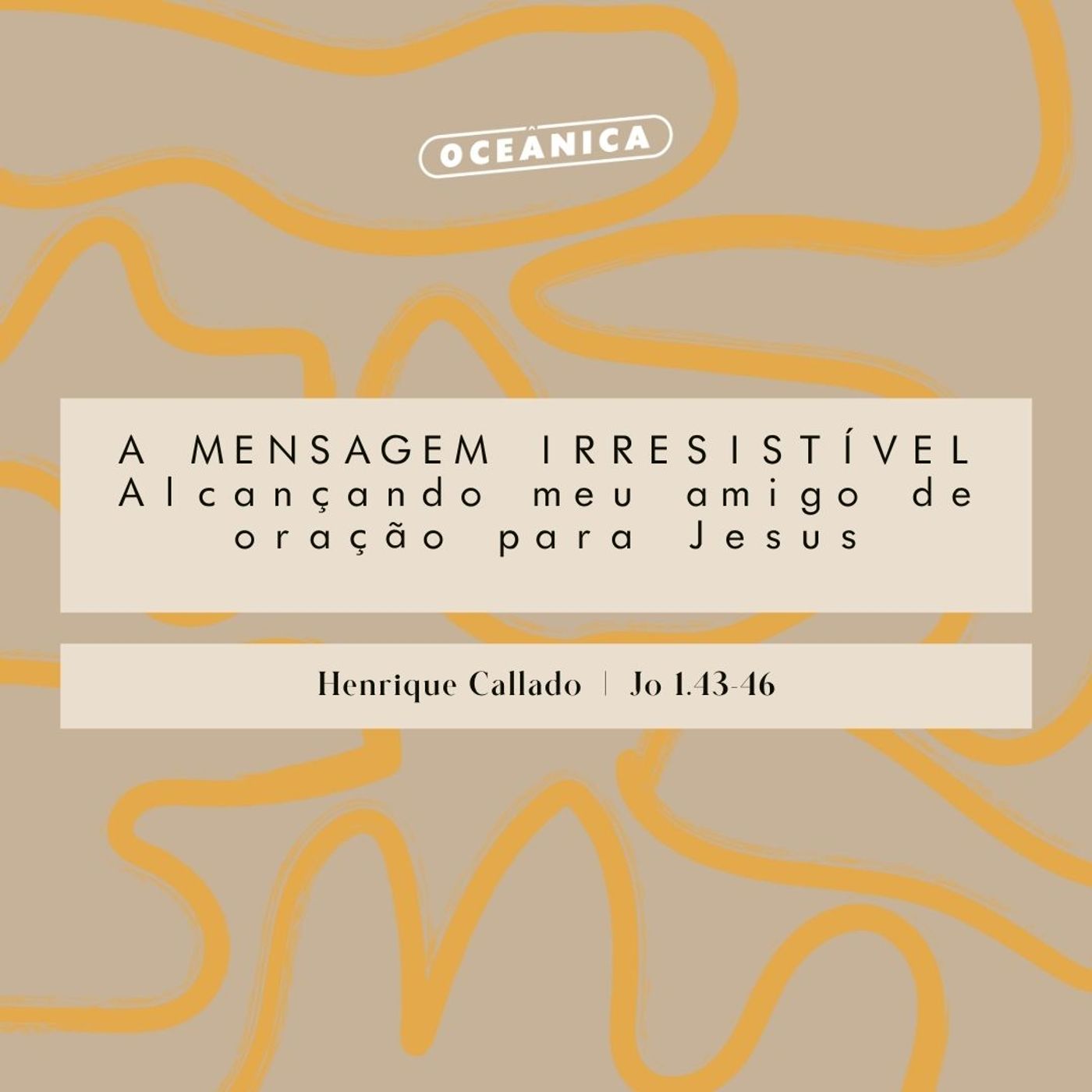 A mensagem irresistível | Alcançando meu amigo de oração pra Jesus - Henrique Callado episode artwork