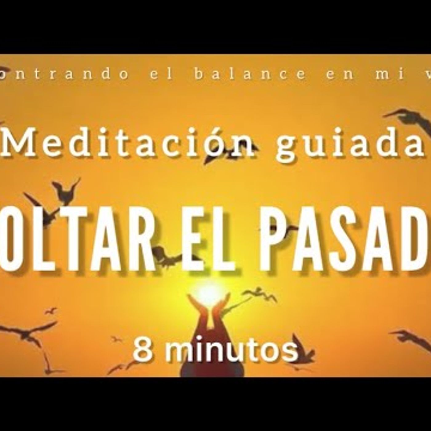 43. Meditación SUELTA el PASADO y MOTÍVATE con tu FUTURO 🧡 - 8 minutos Mindfulness