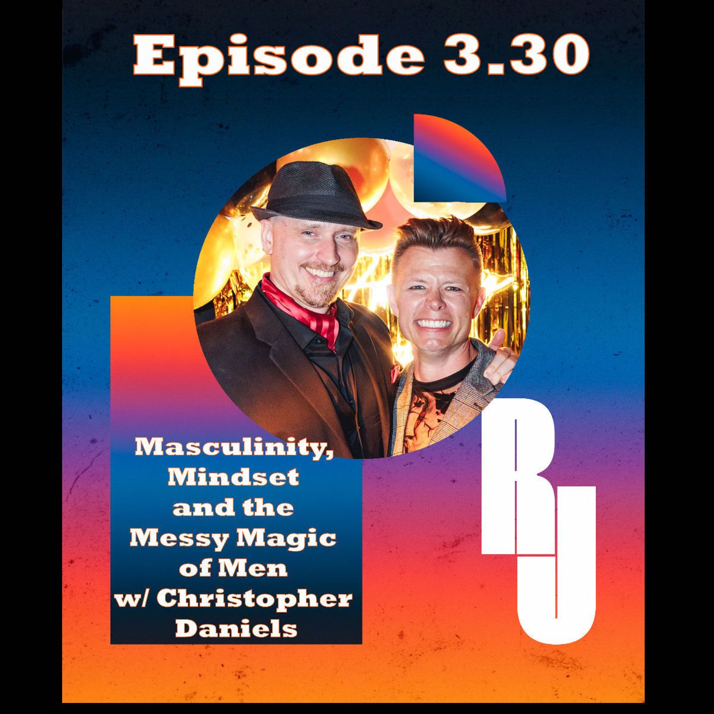 Masculinity, Mindset & the Messy Magic of Men w/ Christopher Daniels Part 2