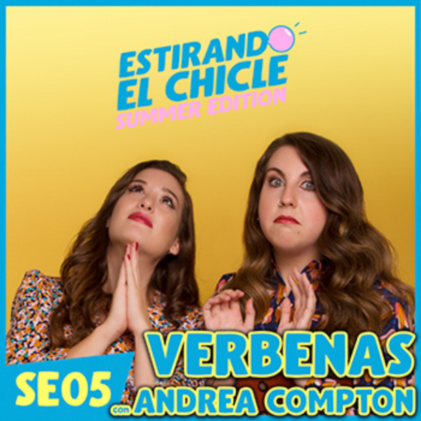 VERBENAS CON ANDREA COMPTON | Estirando el Chicle SE05