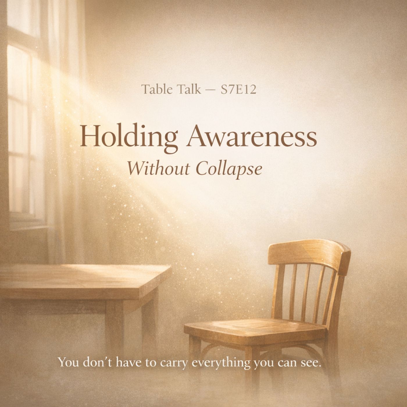 Table Talk S7E12: Holding Awareness Without Collapse